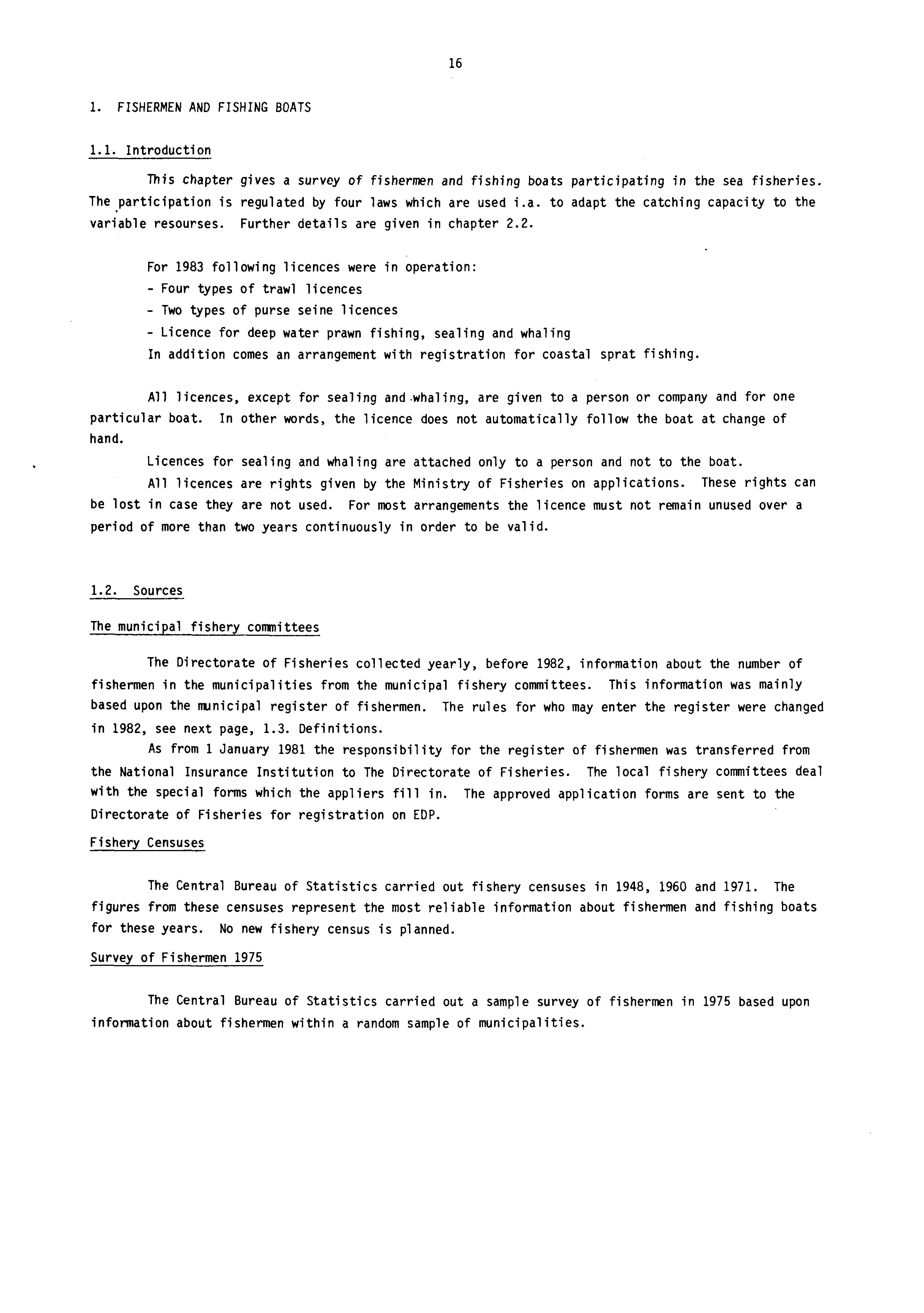 16 1. FISHERMEN AND FISHING BOATS 1.1. Introduction This chapter gives a survey of fishermen and fishing boats participating in the sea fisheries.