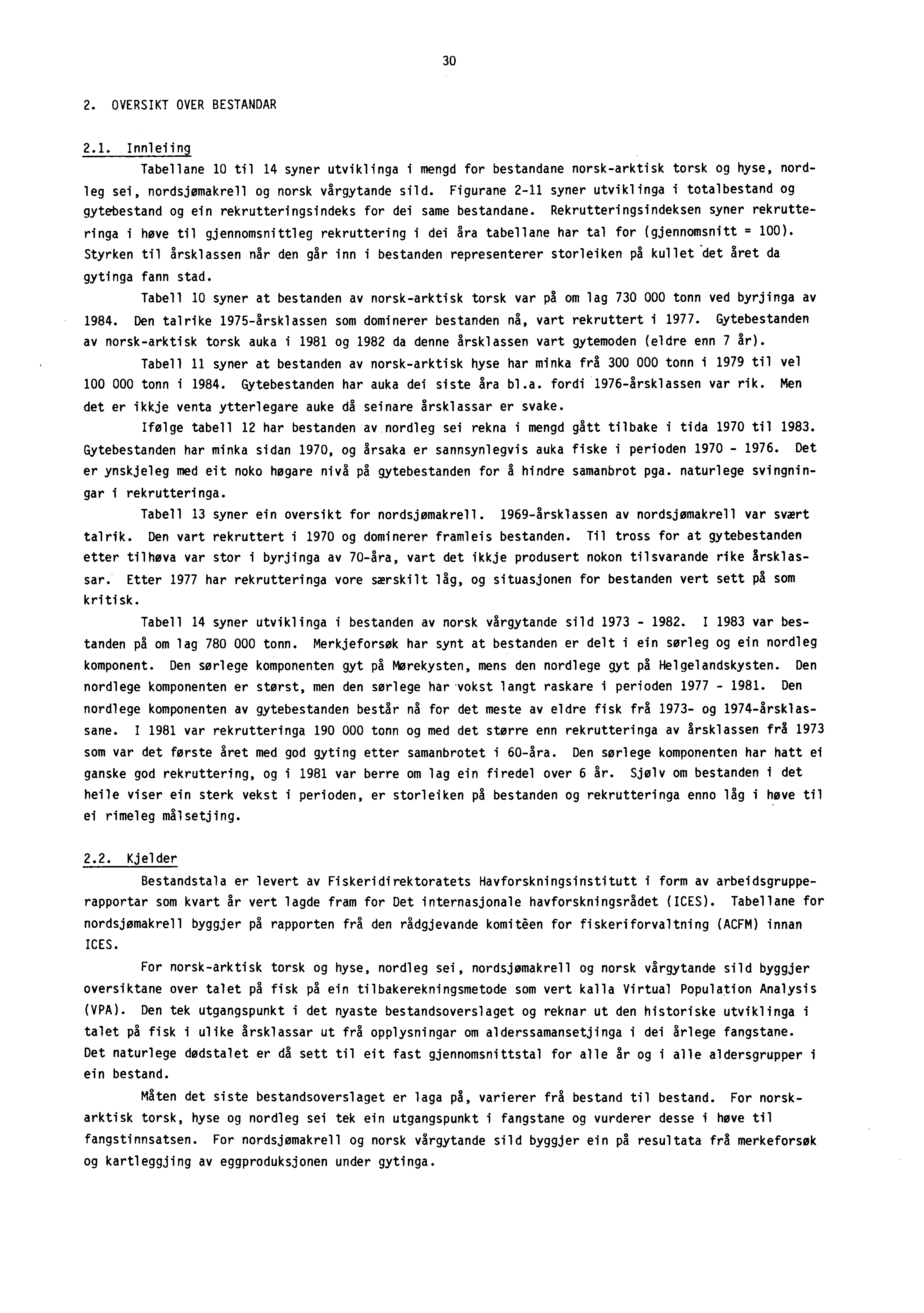 30 2. OVERSIKT OVER BESTANDAR 2.1. Innleiing Tabellane 10 til 14 syner utviklinga i mengd for bestandane norsk-arktisk torsk og hyse, nordleg sei, nordsjømakrell og norsk vårgytande sild.