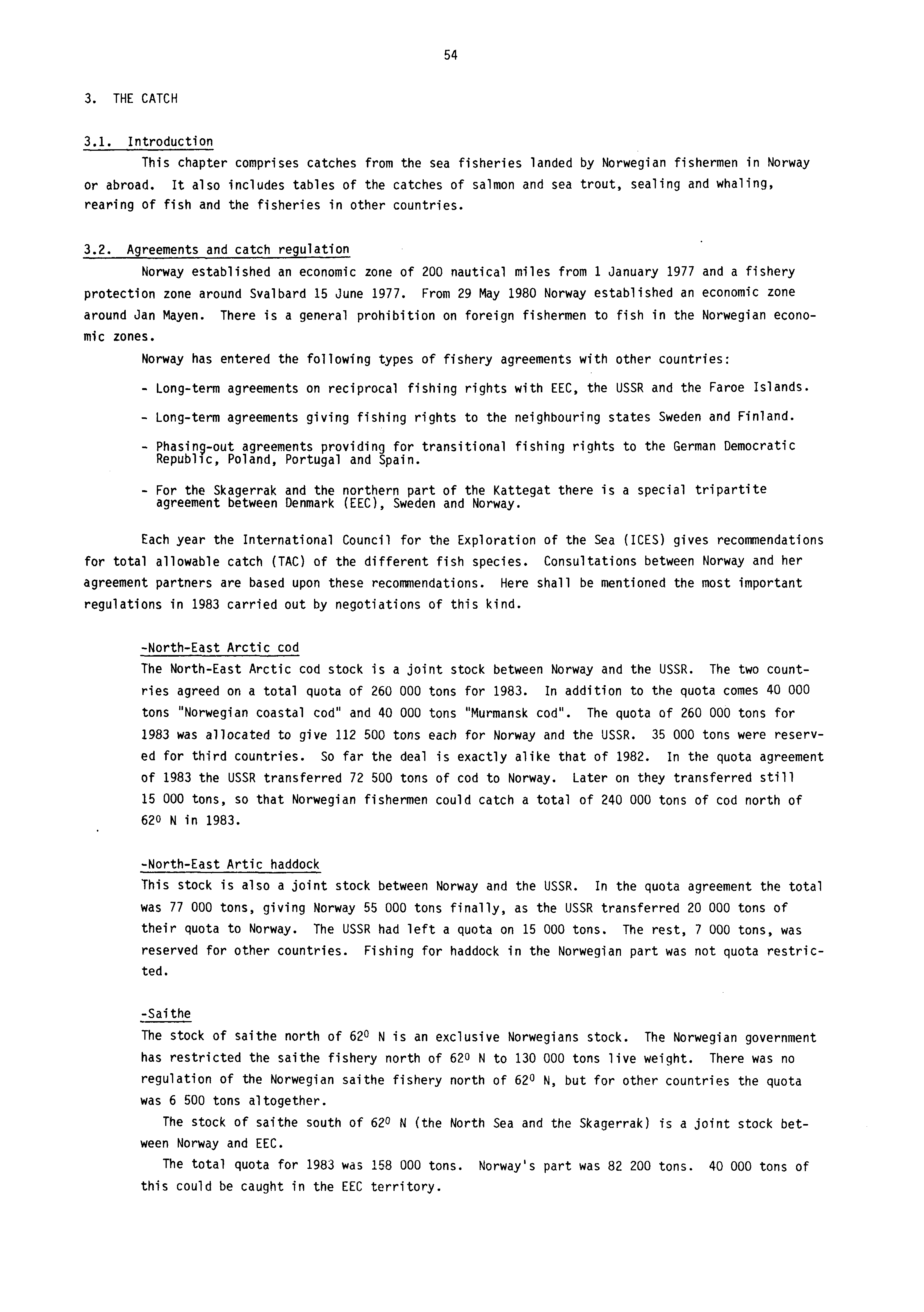 54 3. THE CATCH 3.1. Introduction This chapter comprises catches from the sea fisheries landed by Norwegian fishermen in Norway or abroad.