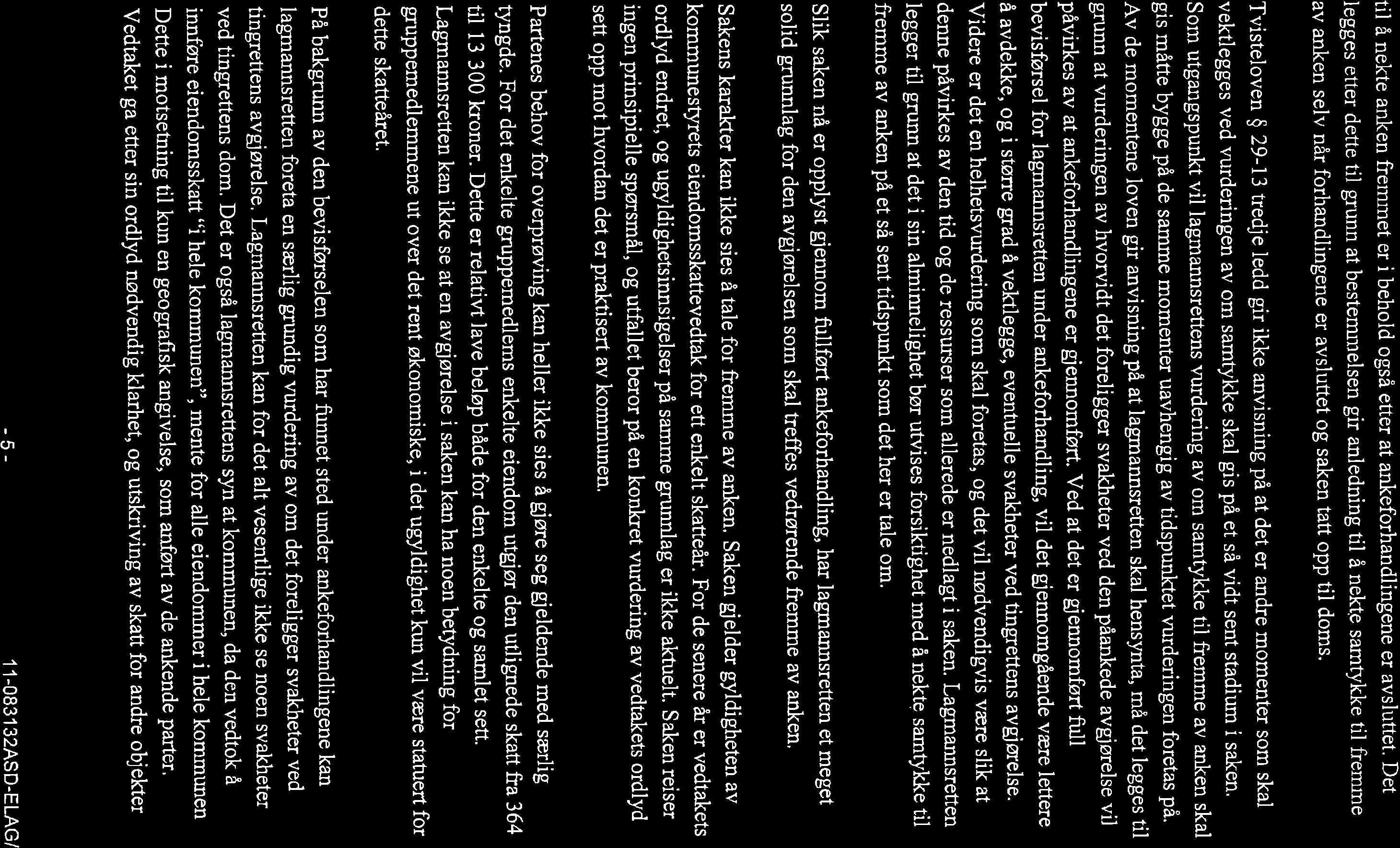 til å nekte anken fremrnet er i behold også etter at a keforhandlingene er avsluttet' Det legges etter dette til grunn at bestemnrelsen gir anledning til å nekte samtykke til fremme av a ken selv når