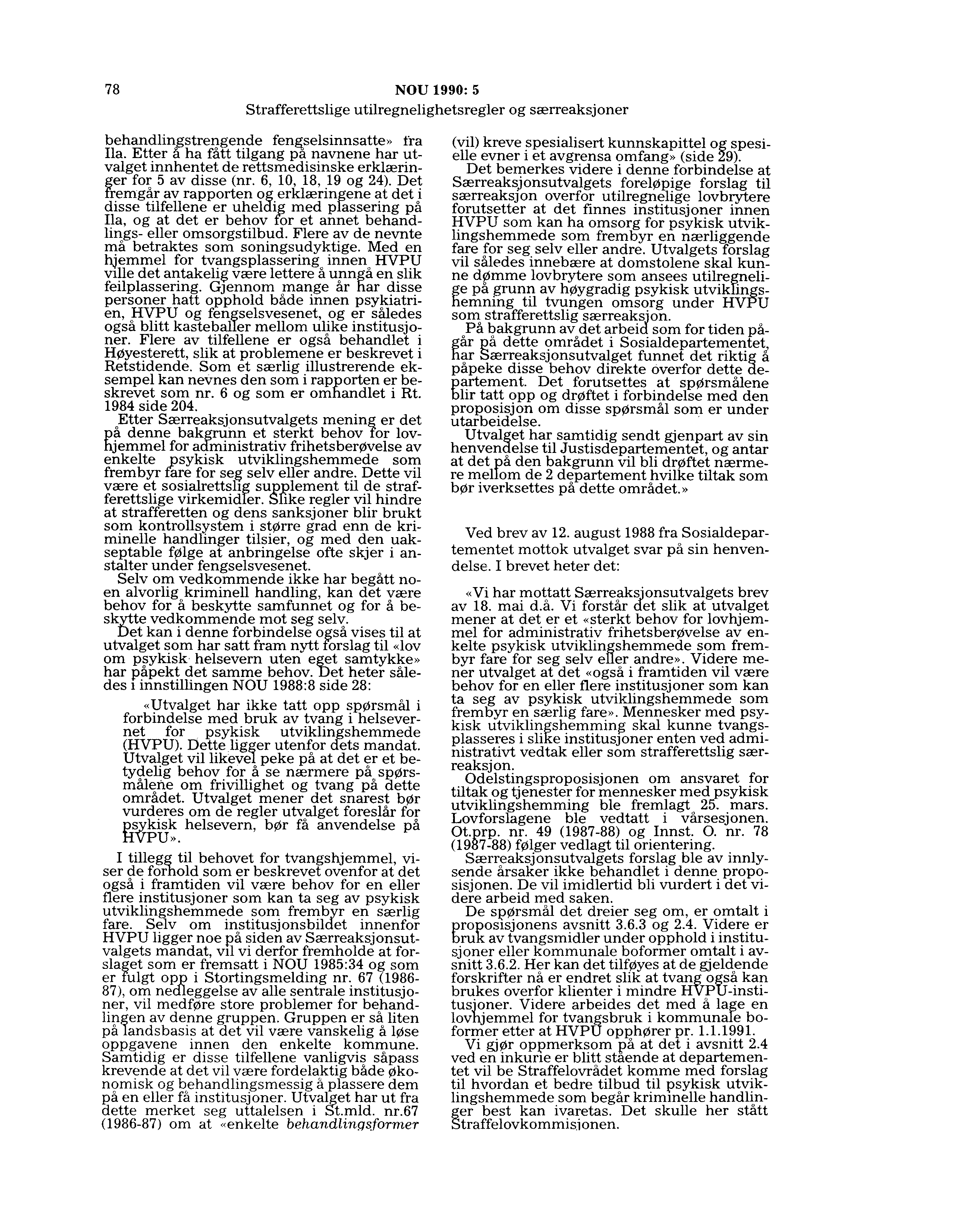 78 NOU 1990:5 behandlingstrengende fen~selsinnsatte» fra Ila. Etter å ha fått tilgang pa navnene har utvalget innhentet de rettsmedisinske erklæringer for 5 av disse (nr. 6, 10, 18, 19 og 24).