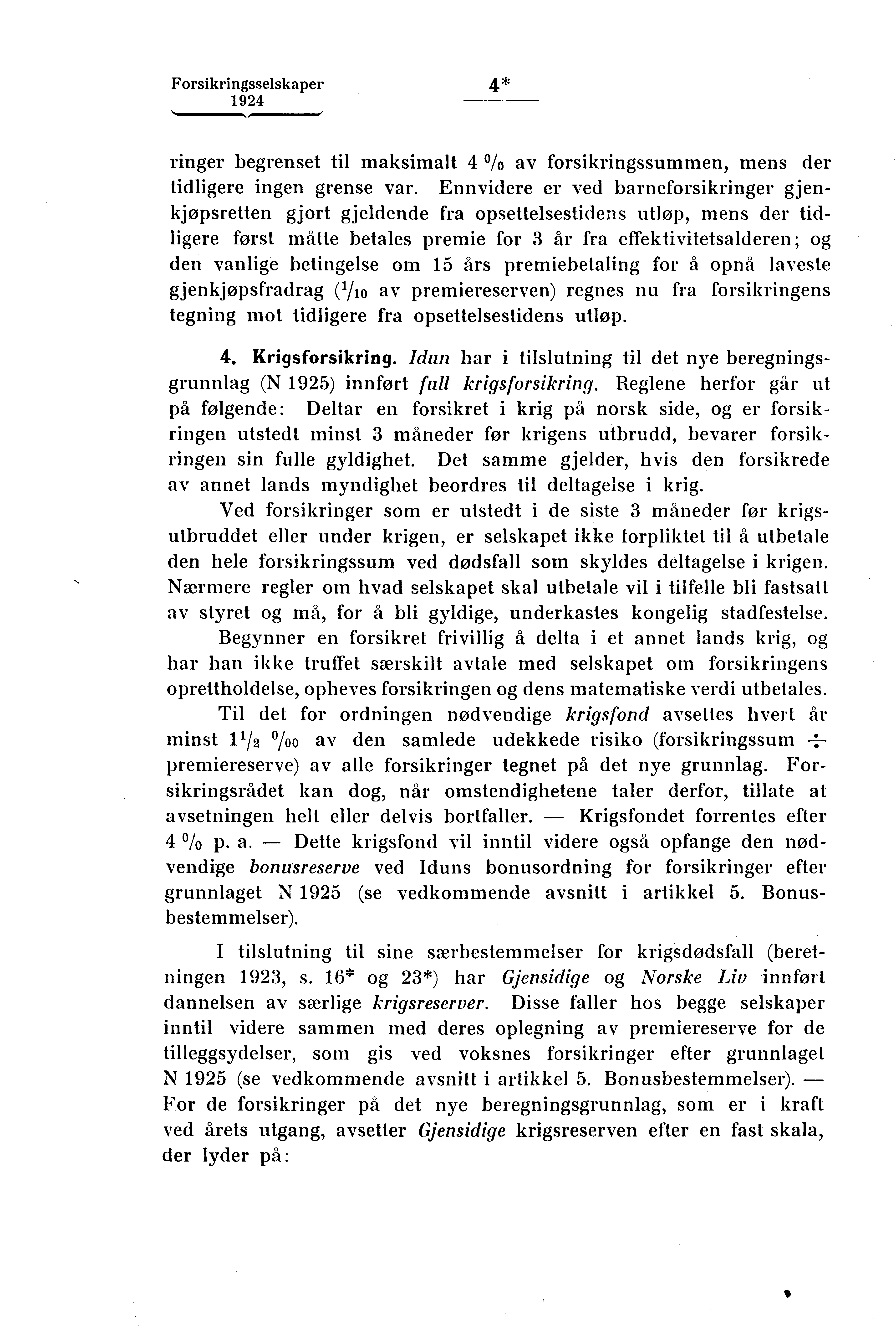 Forsikringsselskaper 4*,,,1 1 111.11MINIMMIMIN, ringer begrenset til maksimalt 4 A) av forsikringssummen, mens der tidligere ingen grense var.