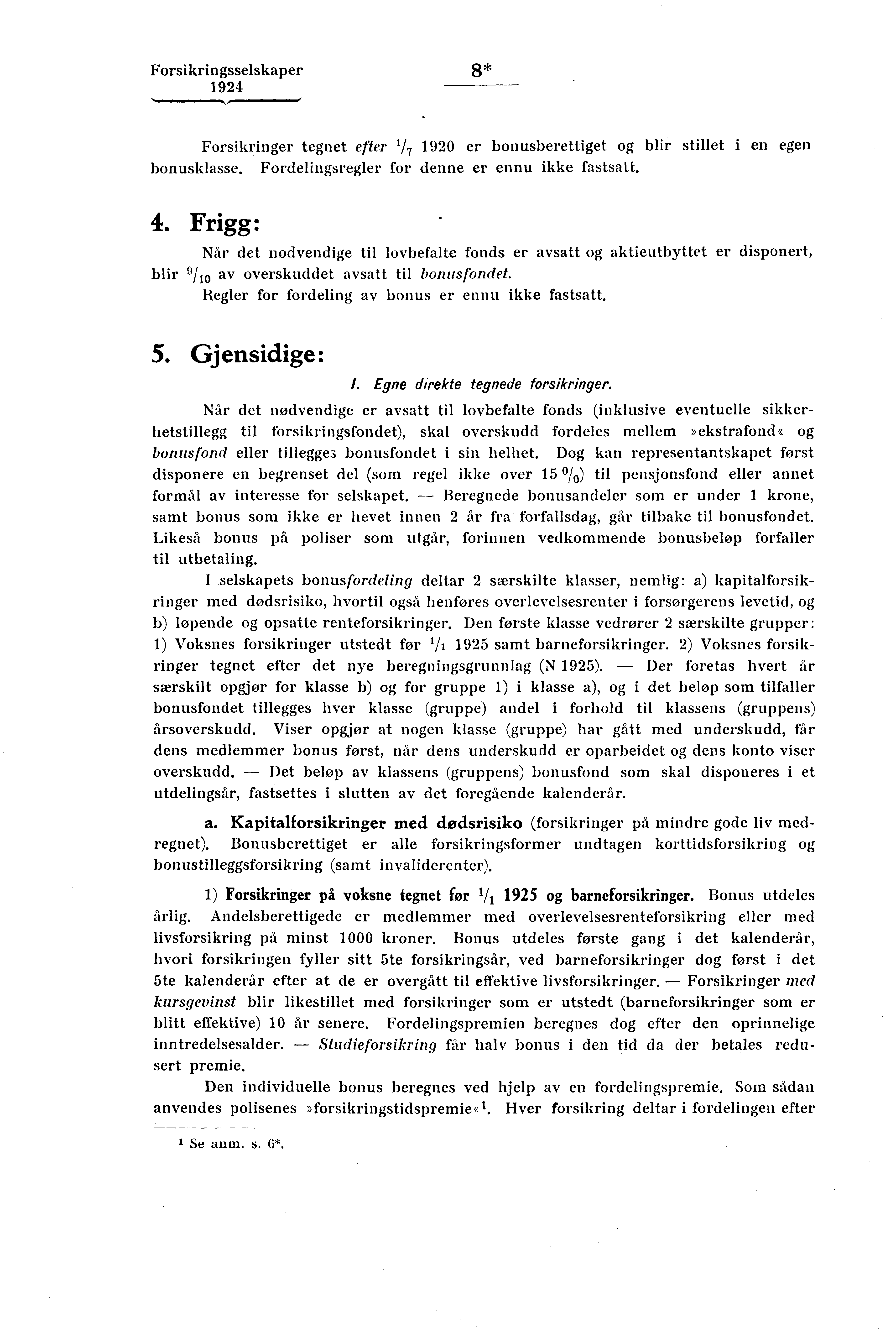 Forsikringsselskaper 8* " \, 1 Forsikringer tegnet efter 117 1920 er bonusberettiget og blir stillet i en egen bonusklasse. Fordelingsregler for denne er ennu ikke fastsatt. 4.