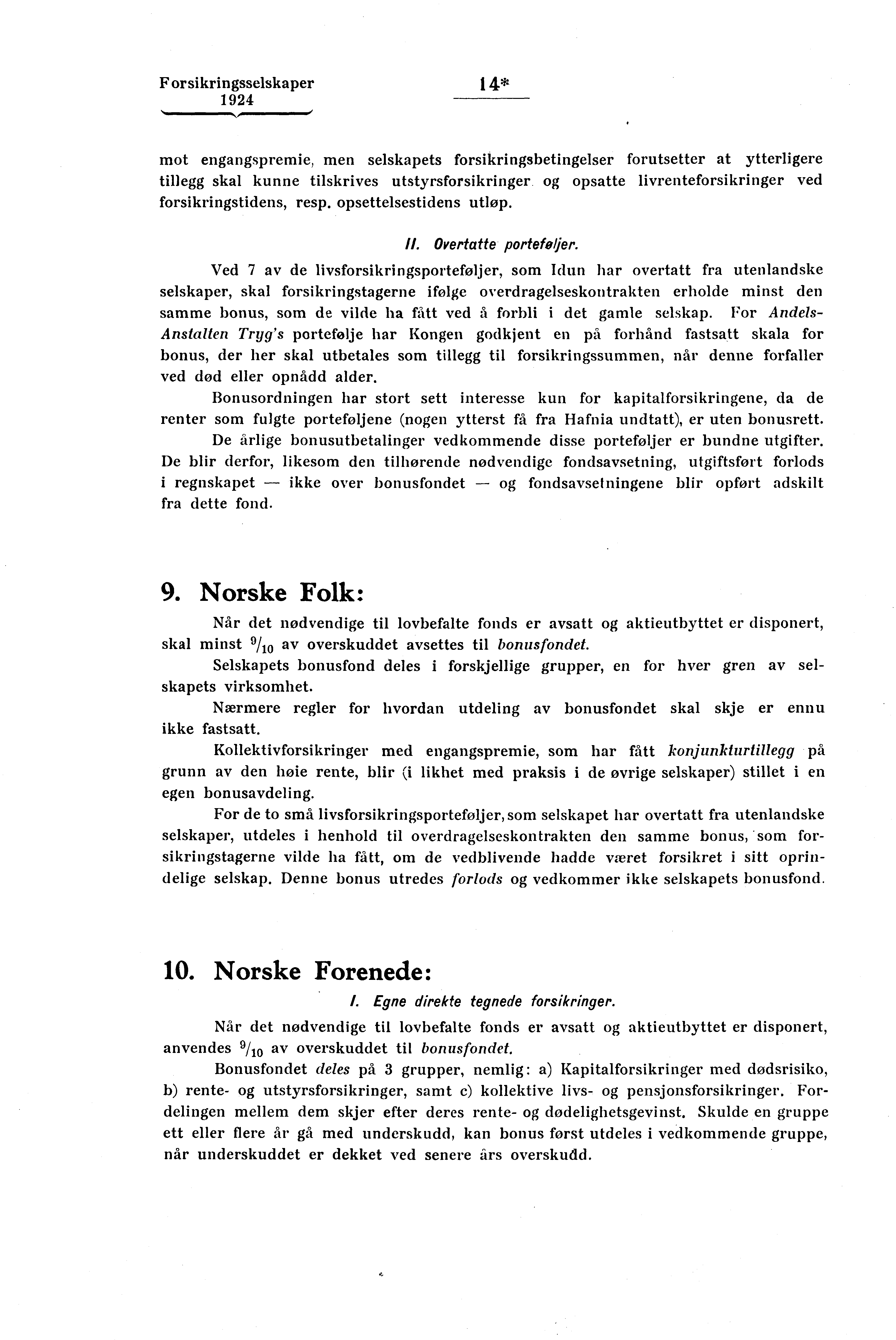 Forsikringsselskaper 1 4*,11111 1 1111,,1 111 =1 mot engangspremie, men selskapets forsikringsbetingelser forutsetter at ytterligere tillegg skal kunne tilskrives utstyrsforsikringer og opsatte