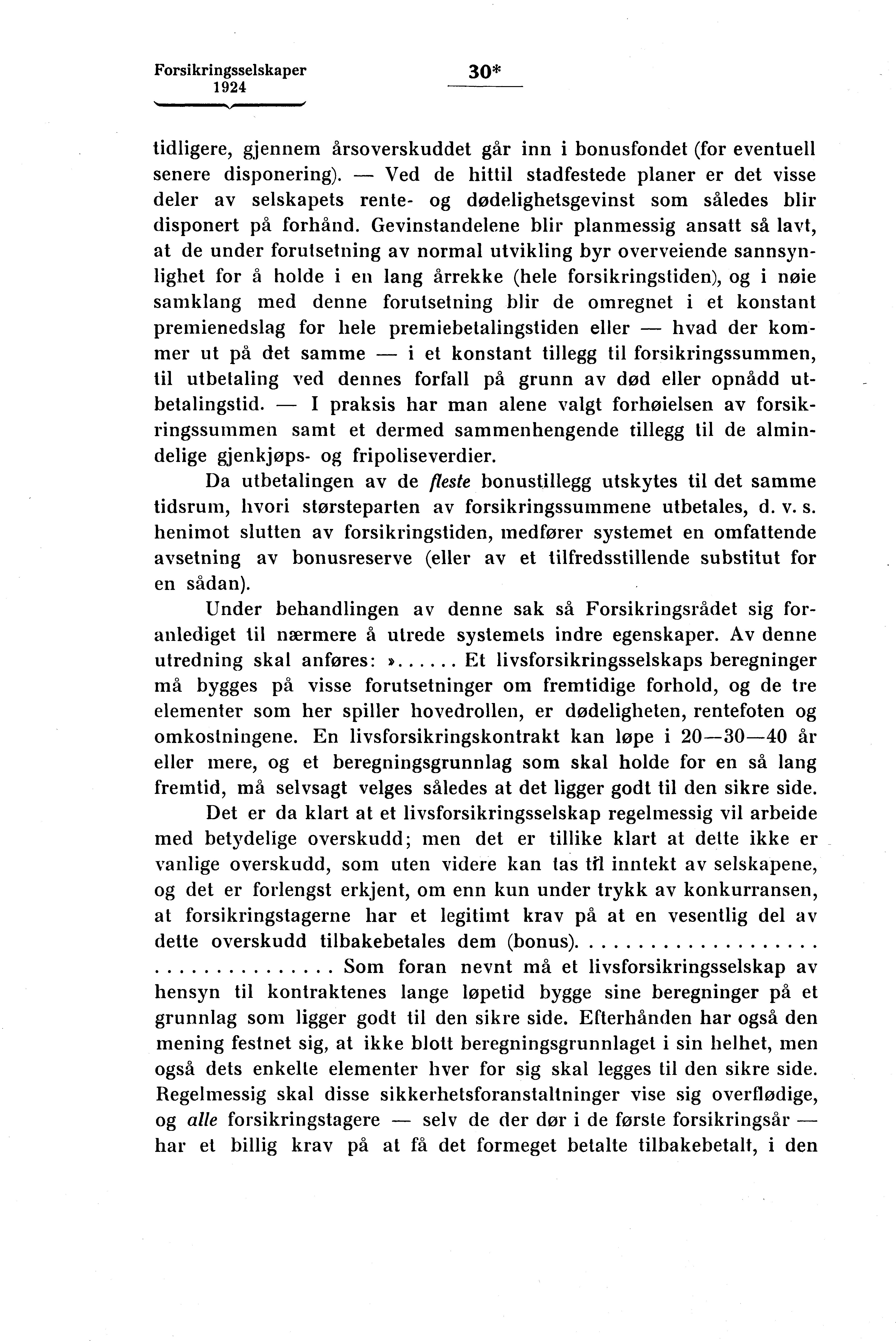 Forsikringsselskaper 30* tidligere, gjennem årsoverskuddet går inn i bonusfondet (for eventuell senere disponering).