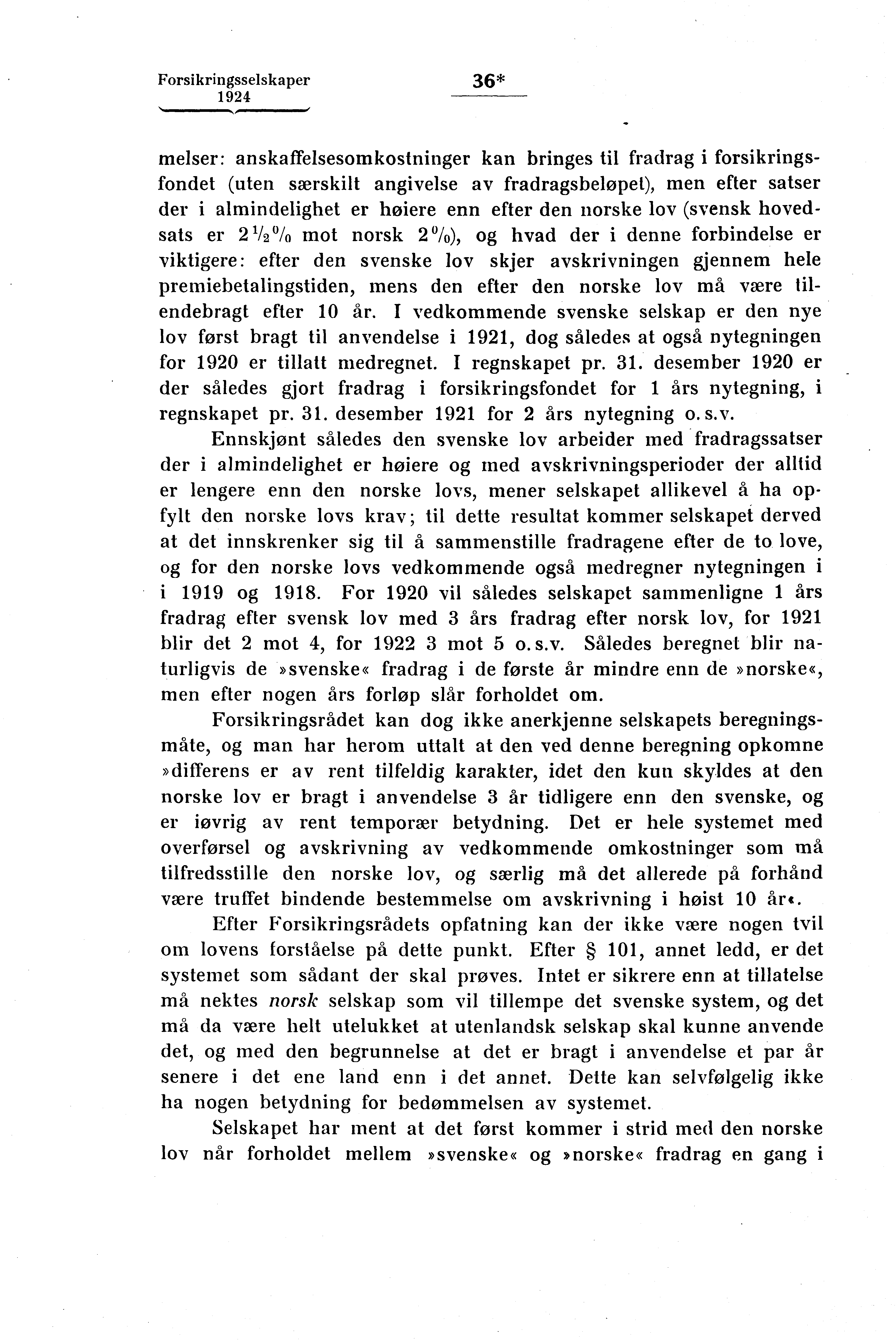 Forsikringsselskaper 36* melser: anskaffelsesomkostninger kan bringes til fradrag i forsikringsfondet (uten særskilt angivelse av fradragsbeløpet), men efter satser der i almindelighet er høiere enn