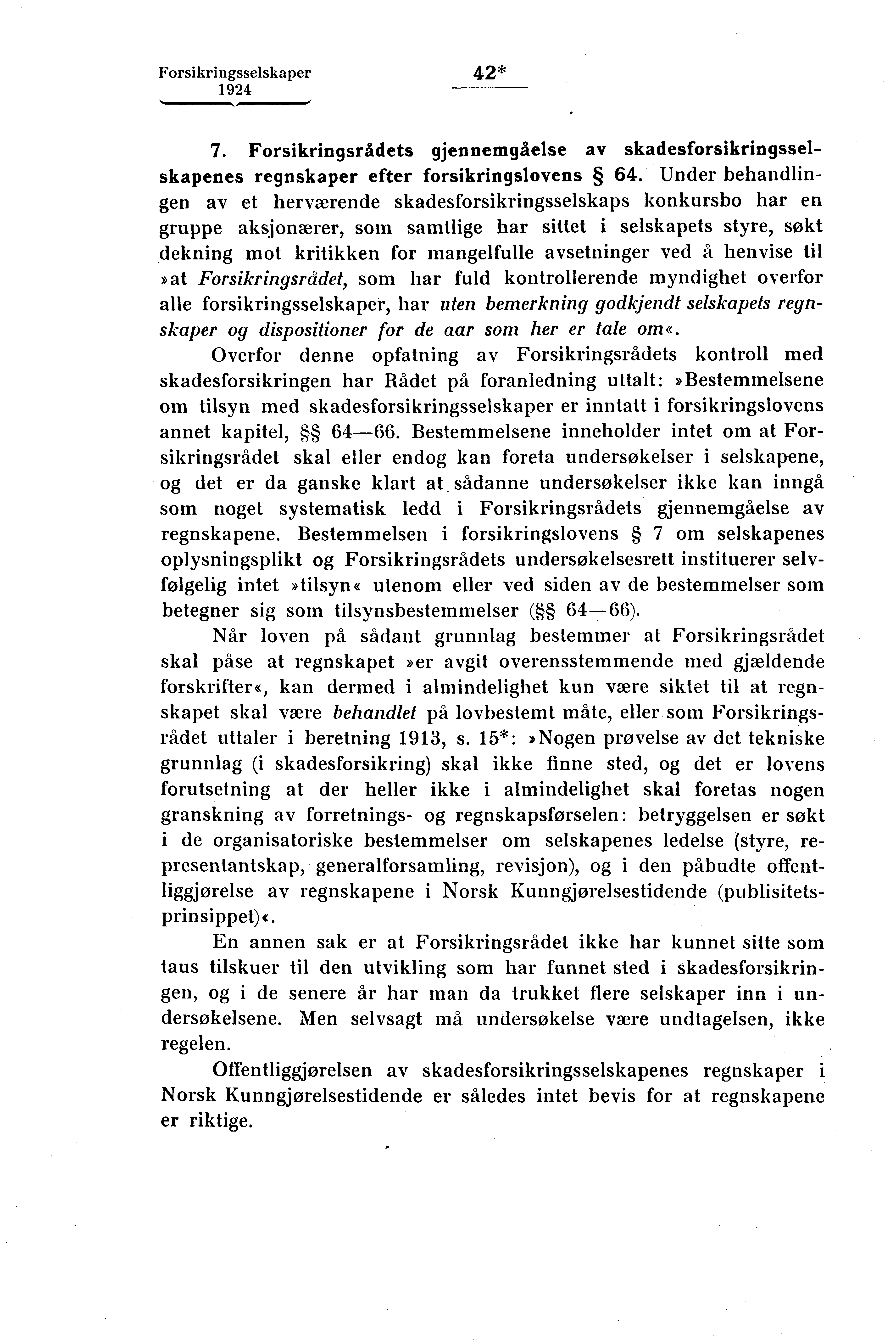 Forsikringsselskaper 42* =1,,, 1111 1 7. Forsikringsrådets gjennemgåelse av skadesforsikringsselskapenes regnskaper efter forsikringslovens 64.