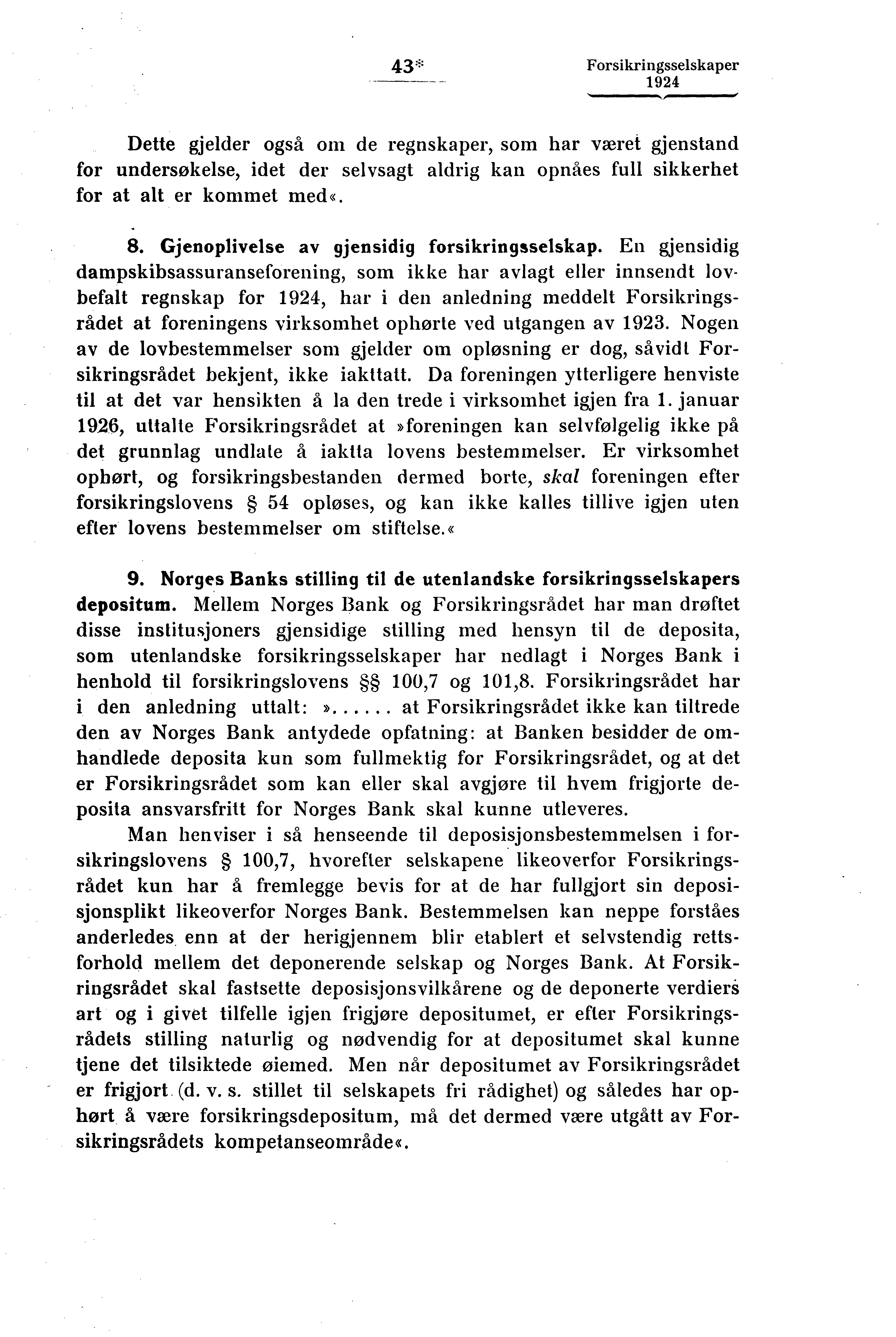 43* Forsikringsselskaper,,,,, Dette gjelder også om de regnskaper, som har været gjenstand for undersøkelse, idet der selvsagt aldrig kan opnå'es full sikkerhet for at alt er kommet med.«. 8.