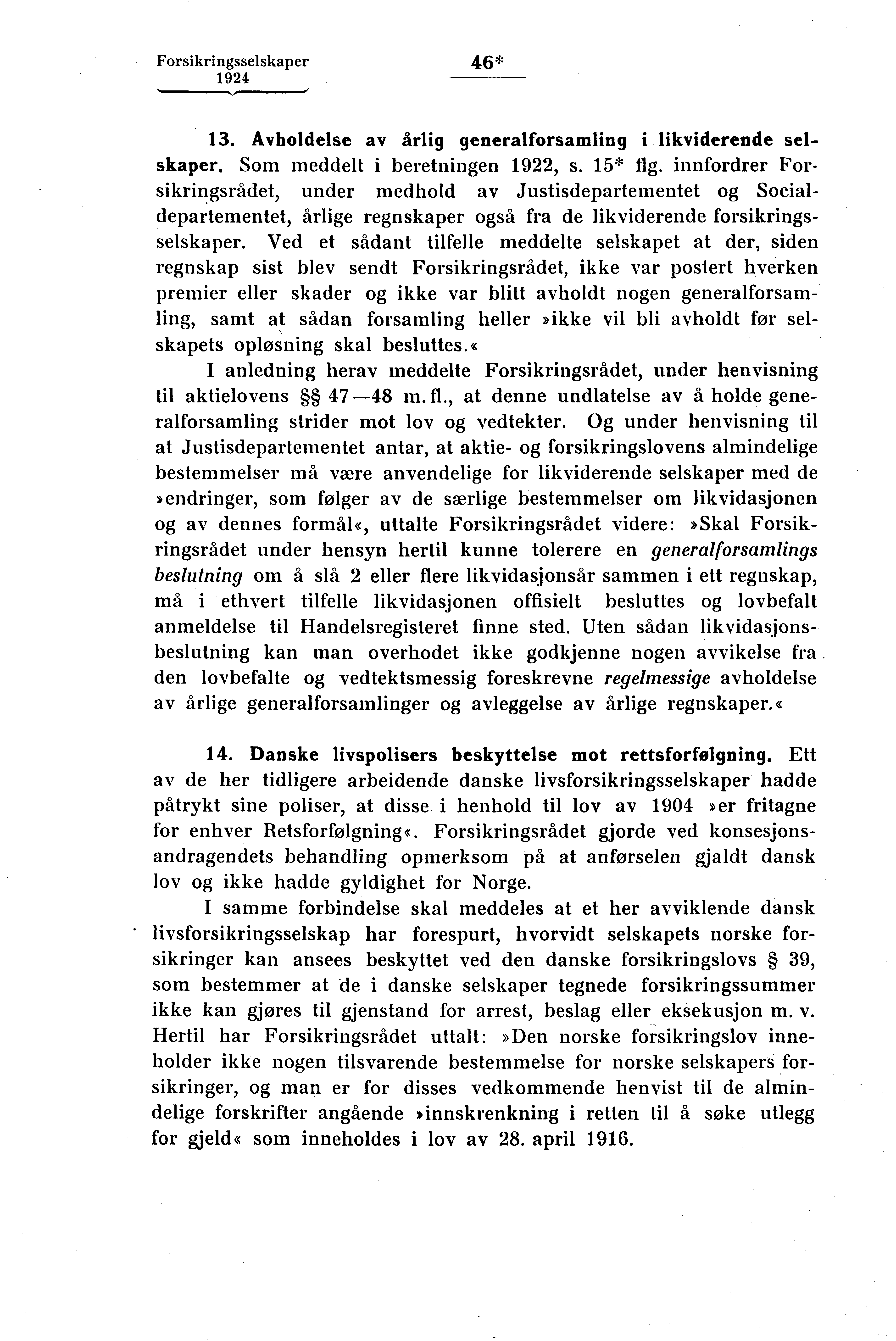 Forsikringsselskaper 46*,.., " 13. Avholdelse av årlig generalforsamling i likviderende selskaper. Som meddelt i beretningen 1922, s. 15* flg.