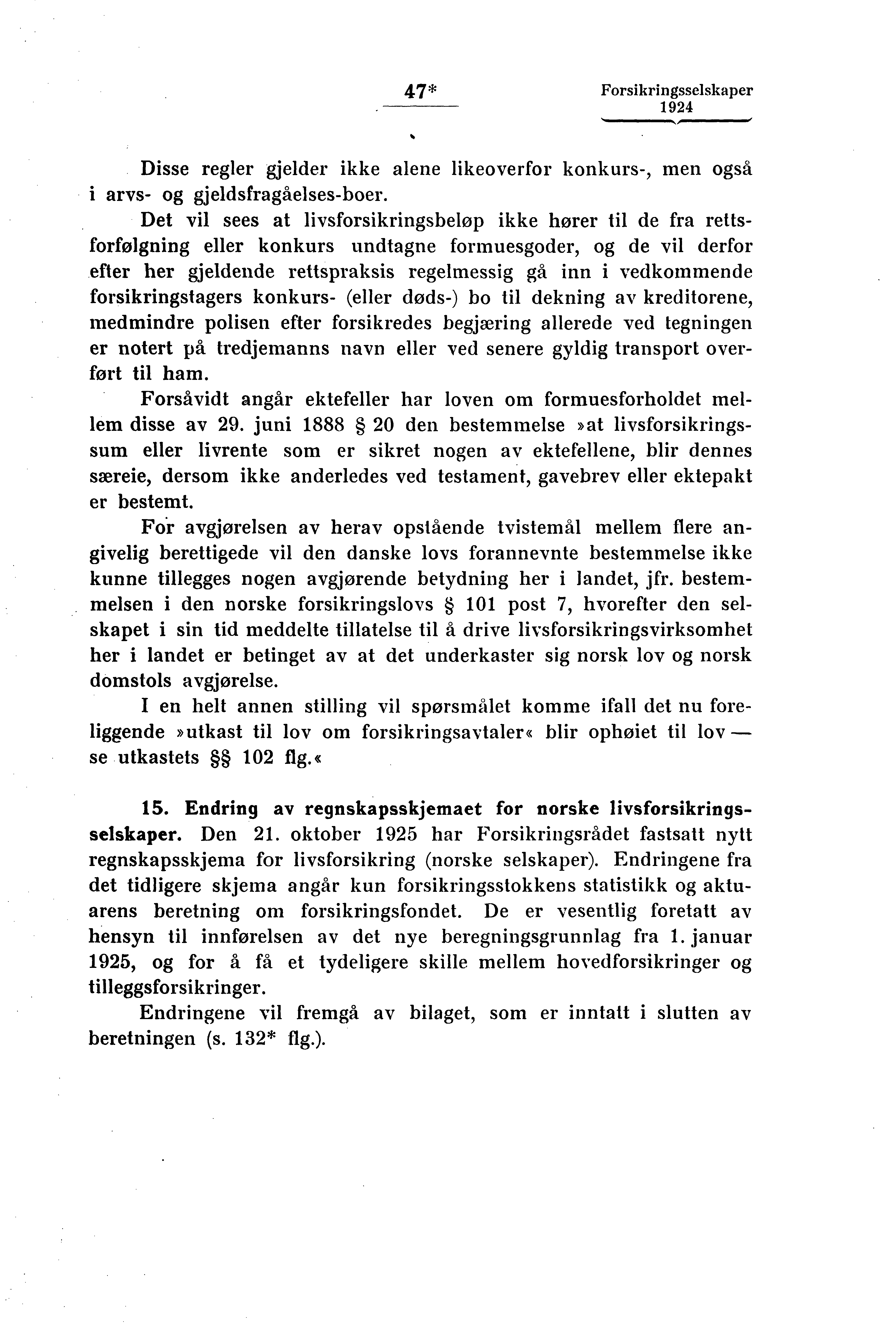 47* Forsikringsselskaper Disse regler gjelder ikke alene likeoverfor konkurs-, men også i arvs- og gjeldsfragåelses-boer.