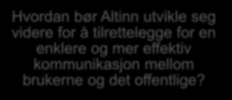 Videreutvikle ekteskapet Altinn er i dag den foretrukne løsningen Hvordan bør Altinn utvikle seg