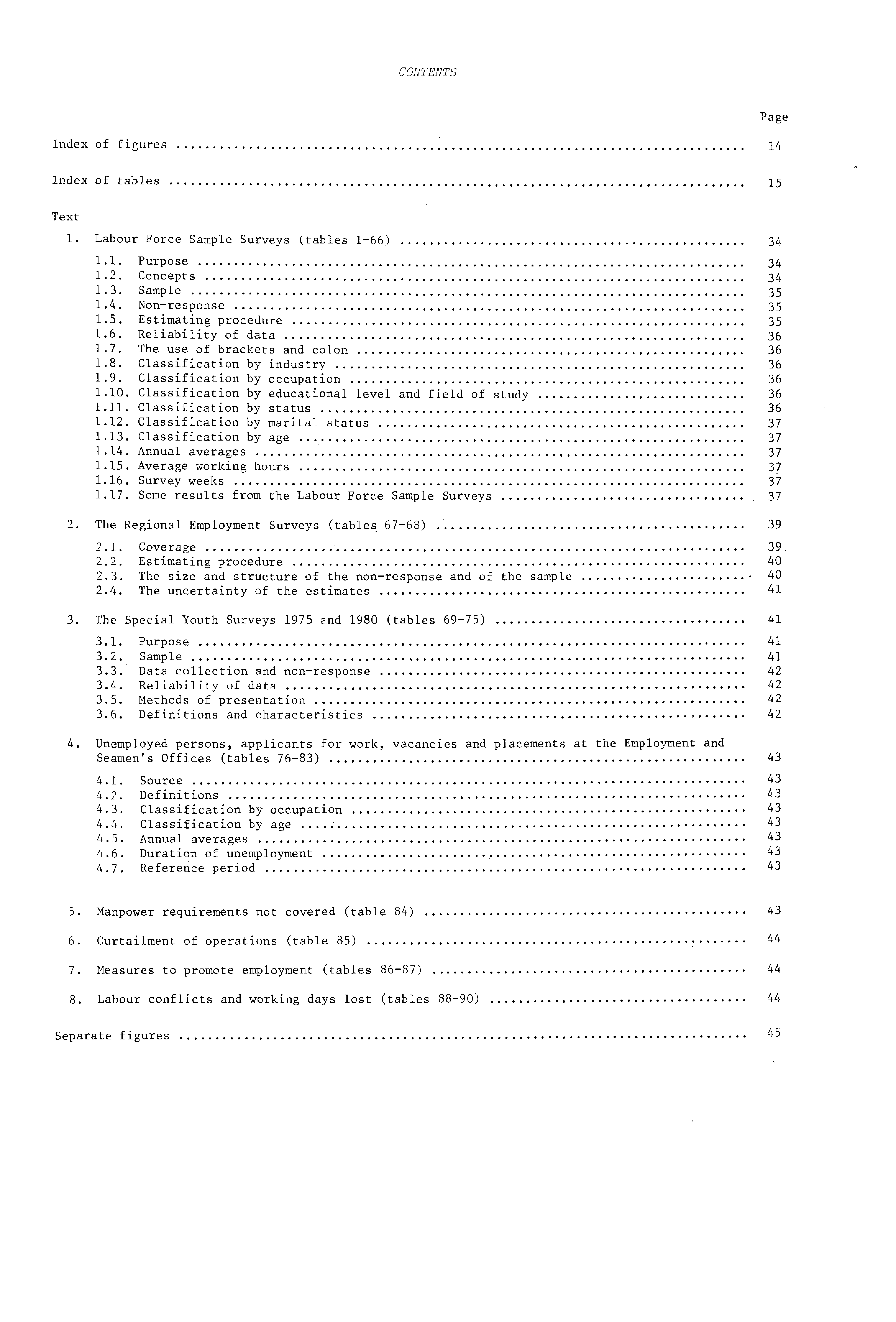 CONTENTS Page Index of figures 4 Index of tables 5 Text. Labour Force Sample Surveys (tables -66) 34.. Purpose 34.2. Concepts 34.3. Sample 35.4. Non-response 35.5. Estimating procedure 35.6. Reliability of data 36.