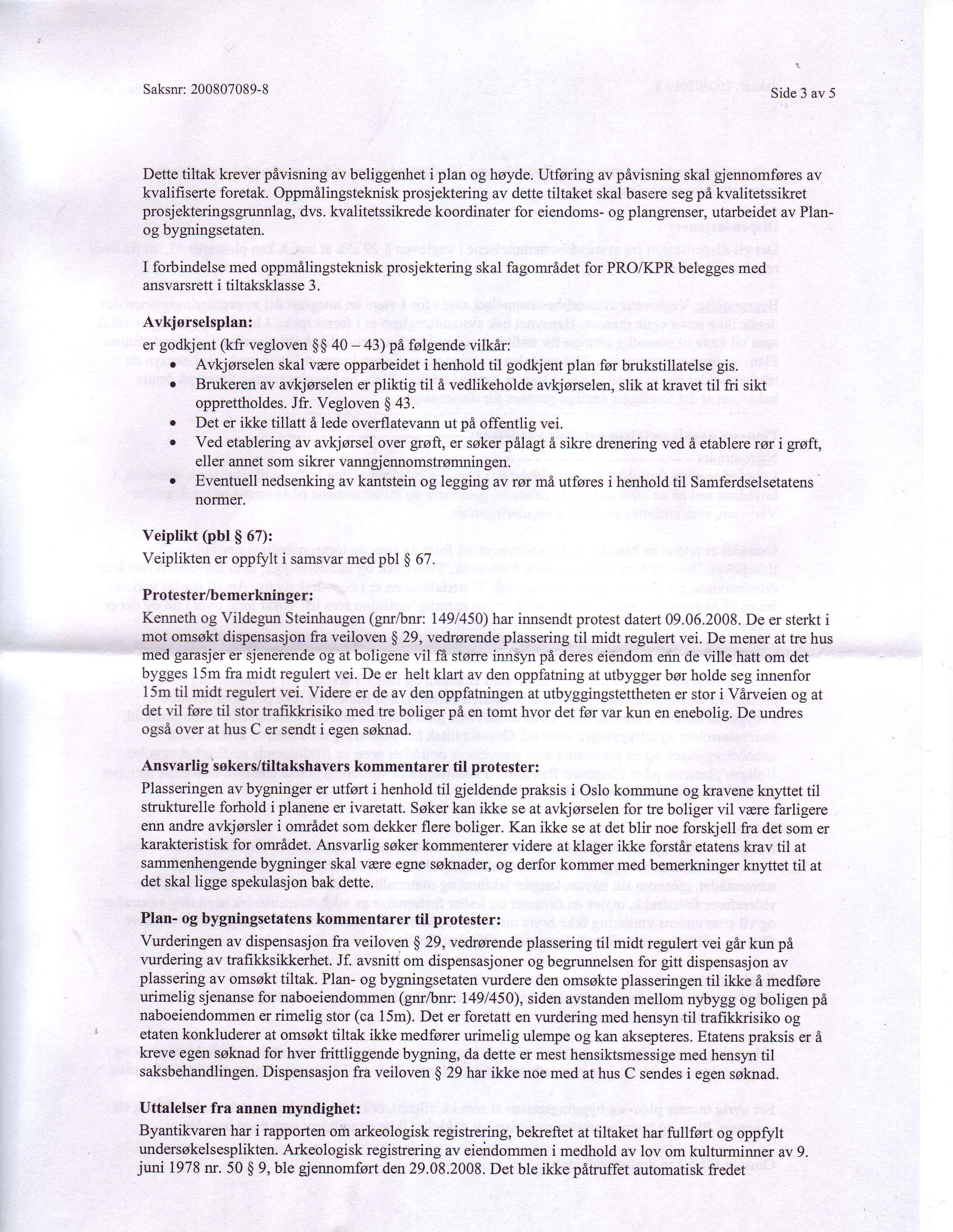 200807089-8 Saksnr: Side3 av 5 Dette tiltak kreverpivisning av beliggenheti plan og hayde.utforing av pivisning skal giennomfsresav kvalifiserteforetak.