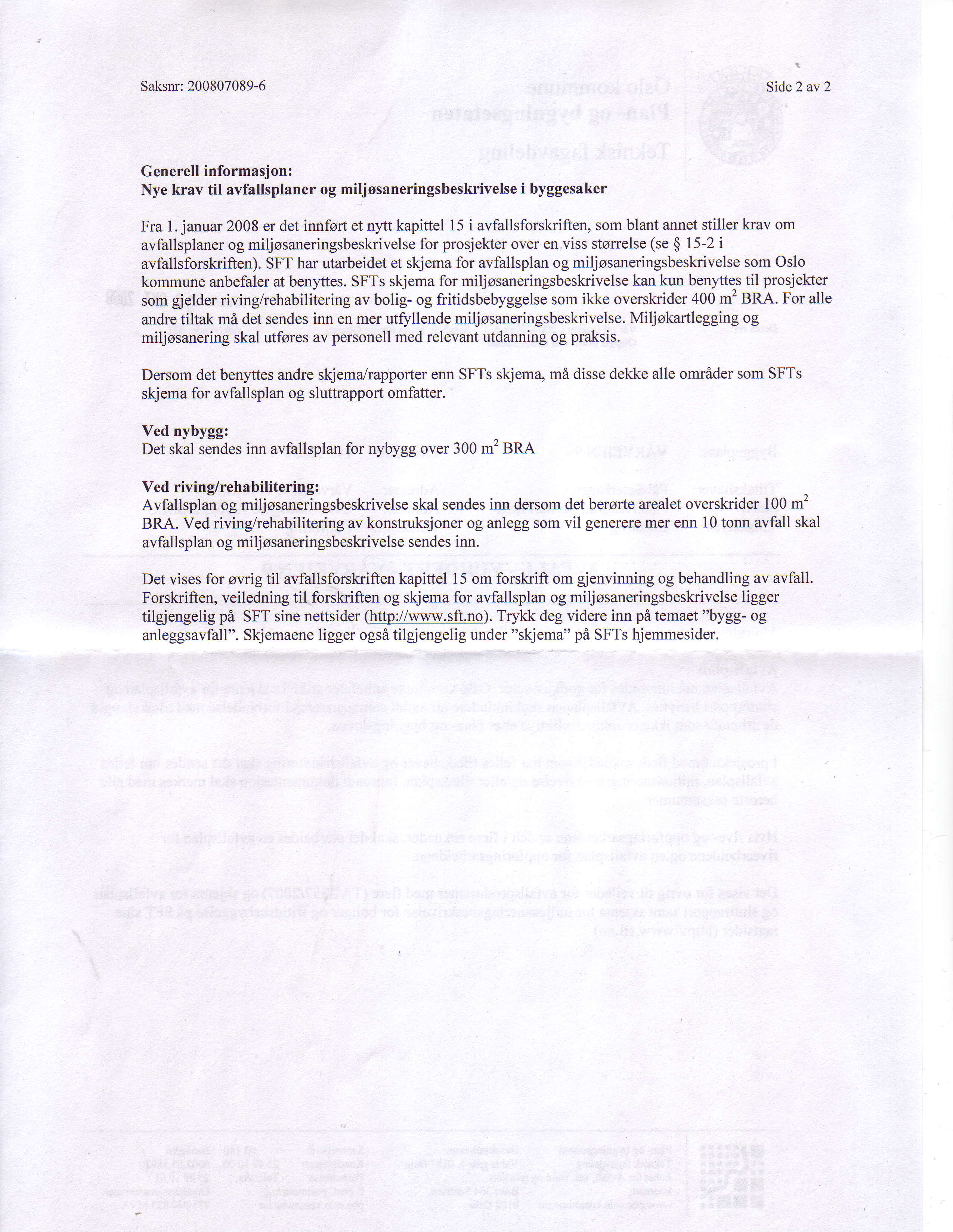 Saksnr: 200807089-6 Side2 av 2 Generell informasjon: Nye krav til avfallsplaner og miljosaneringsbeskrivelse i byggesaker Fra l.