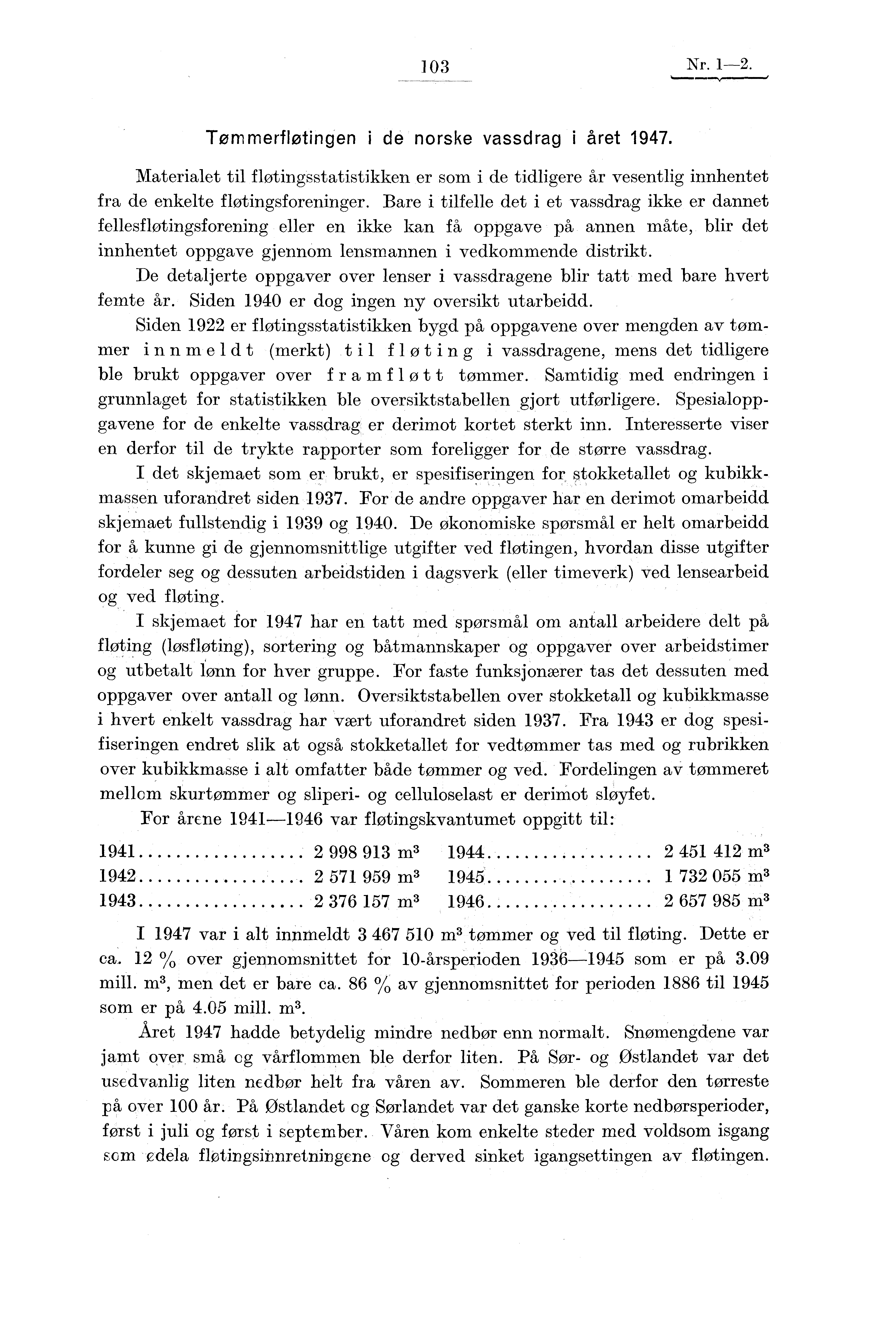 I 03 Nr. 1-2. Tømmerfløtingen i de norske vassdrag i året 1947. Materialet til fløtingsstatistikken er som i de tidligere år vesentlig innhentet fra de enkelte fløtingsforeninger.