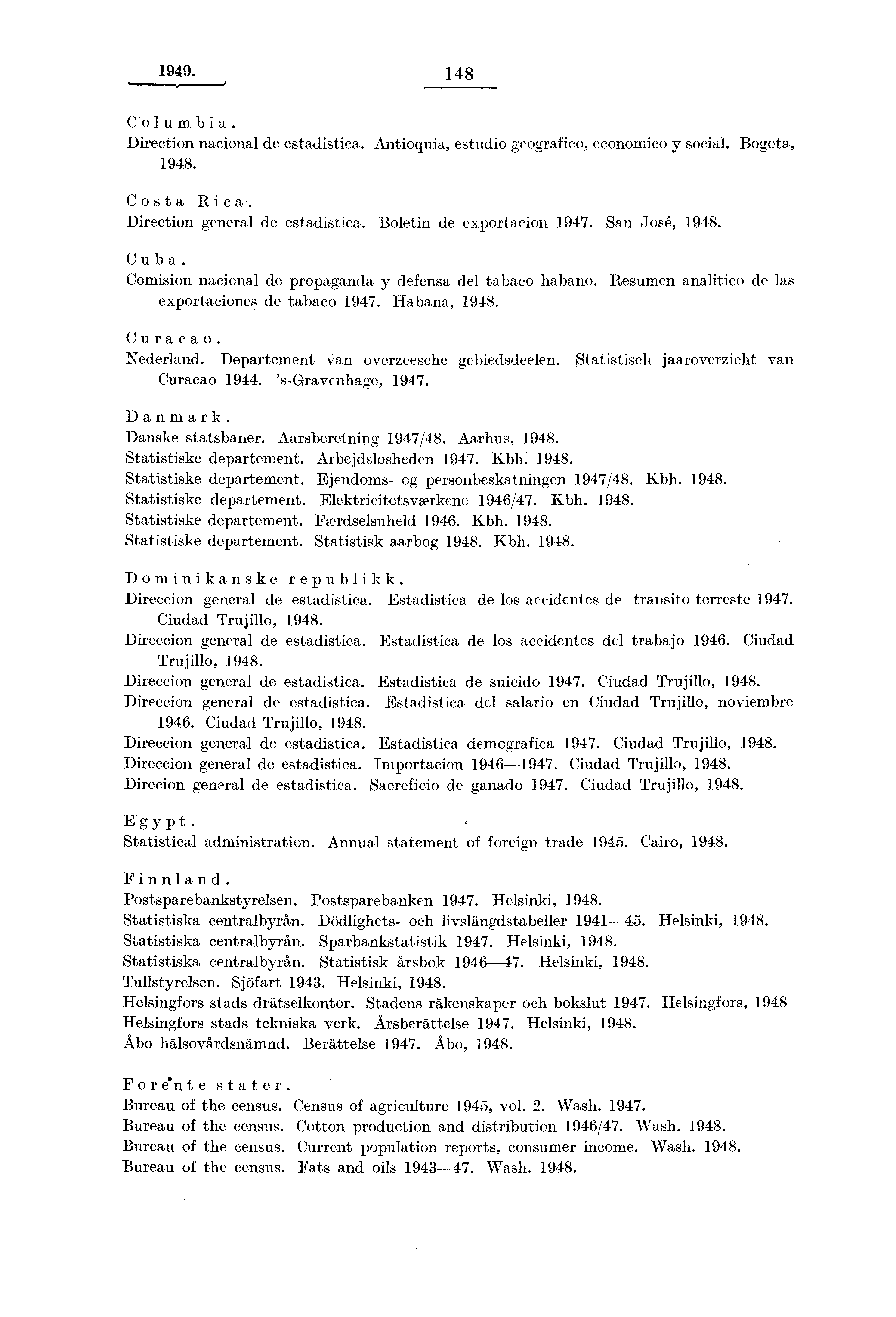1949. 148 Columbia. Direction nacional de estadistica. Antioquia, estudio geografico, economico y social. Bogota, 1948. Costa Rica. Direction general de estadistica. Boletin de exportacion 1947.