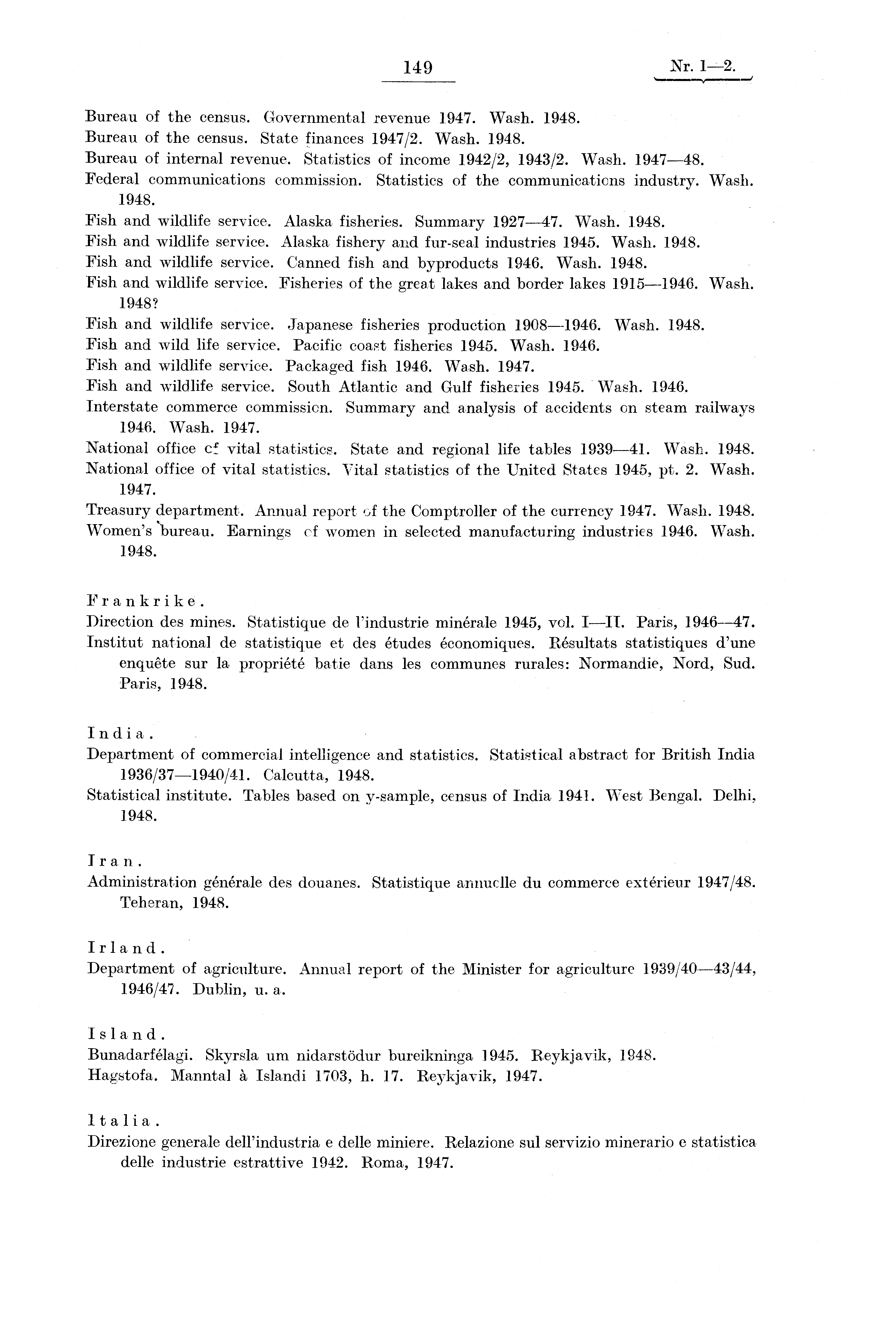 149 Nr. 1-2. Bureau of the census. Governmental revenue 1947. Wash. 1948. Bureau of the census. State finances 1947/2. Wash. 1948. Bureau of internal revenue. Statistics of income 1942/2, 1943/2.