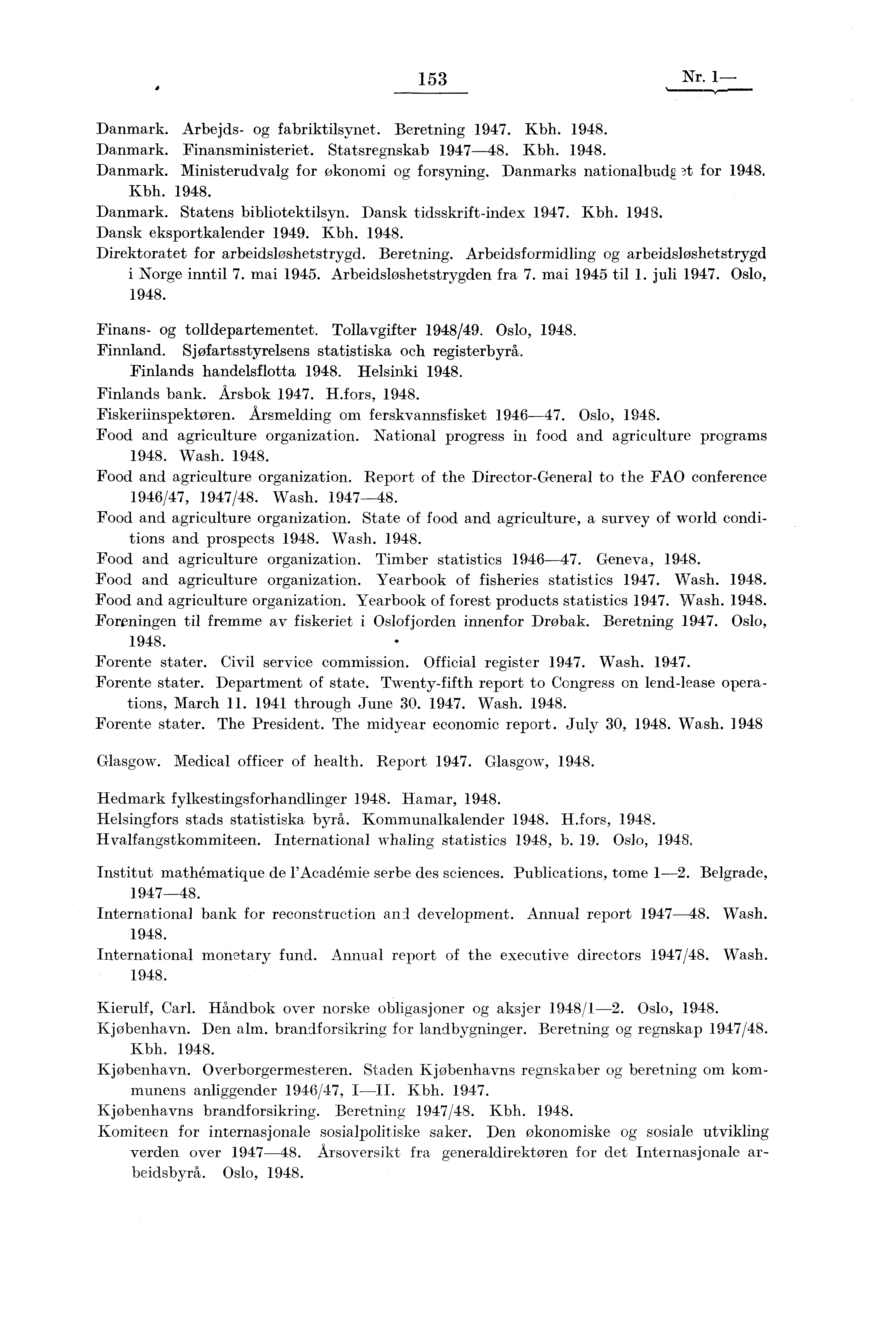 153 Nr. 1- Danmark. Arbejds- og fabriktilsynet. Beretning 1947. Kbh. 1948. Danmark. Finansministeriet. Statsregnskab 1947-48. Kbh. 1948. Danmark. Ministerudvalg for økonomi og forsyning.