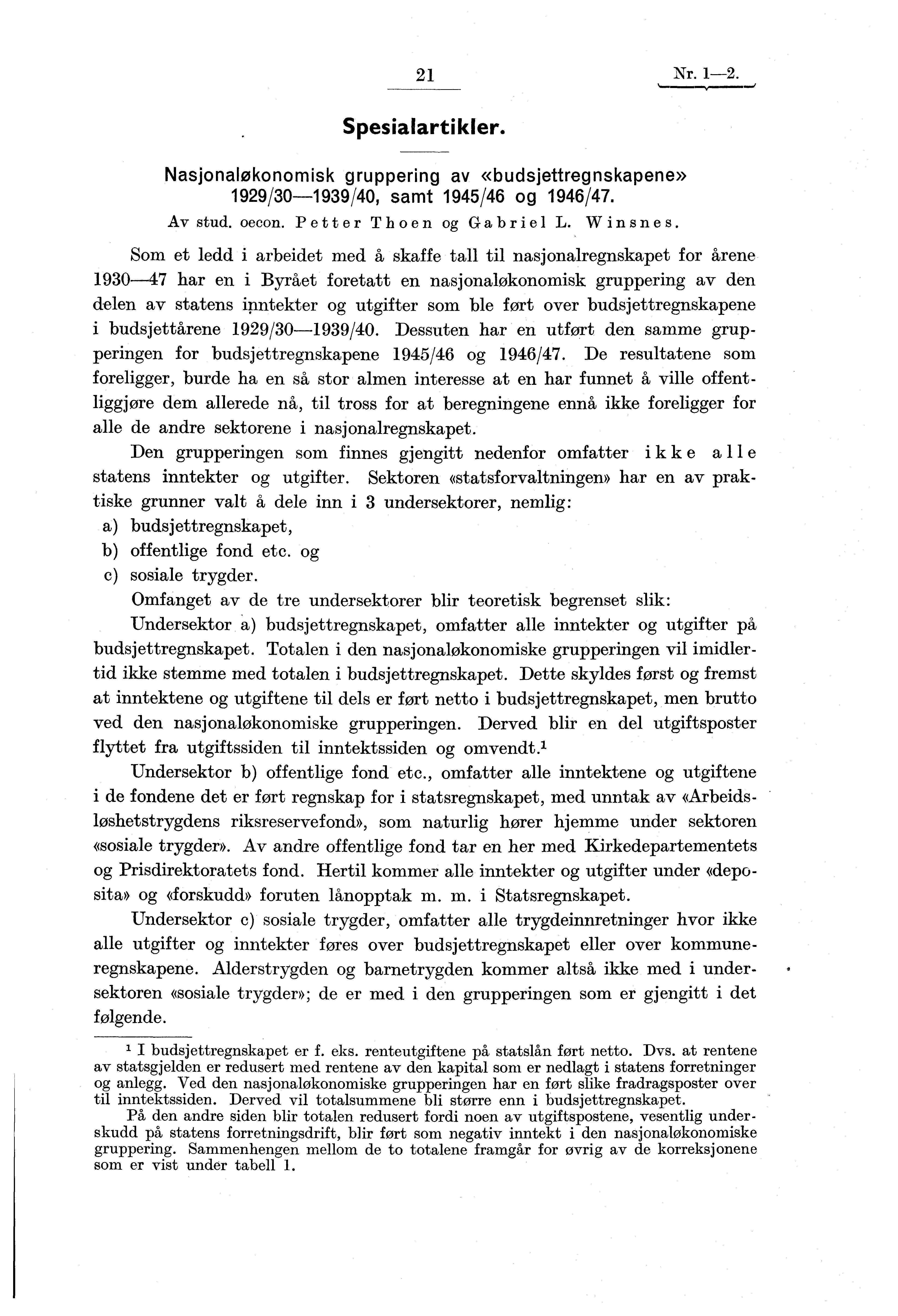 21 Nr. 1-2. Spesialartikler. Nasjonaløkonomisk gruppering av «budsjettregnskapene» 1929/30-1939/40, samt 1945/46 og 1946/47. Av stud. oecon. Petter Thoen og Gabriel L. Winsnes.