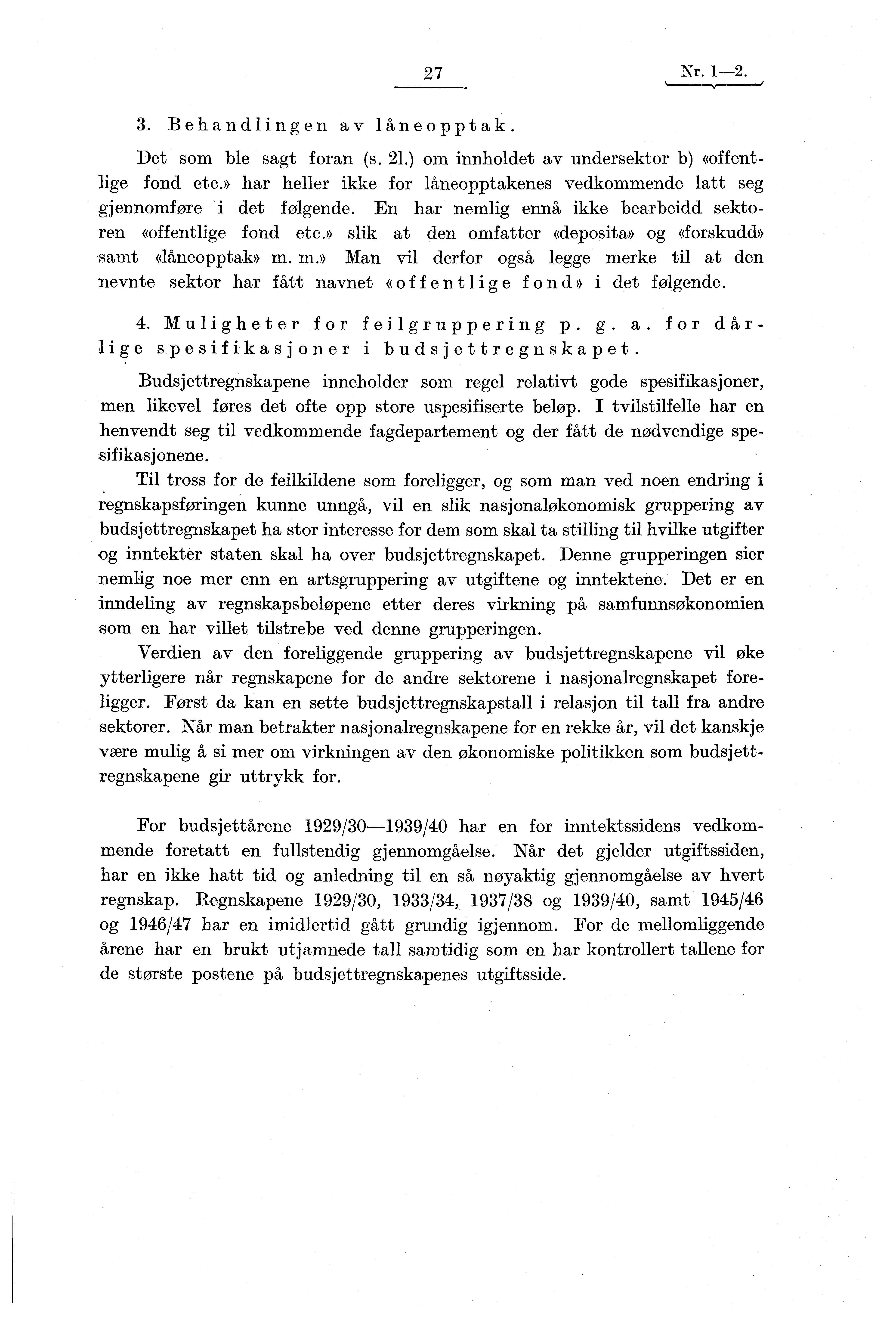 27 Nr. 1-2. 3. Behandlingen av låneopptak. Det som ble sagt foran (s. 21.) om innholdet av undersektor b) «offentlige fond etc.