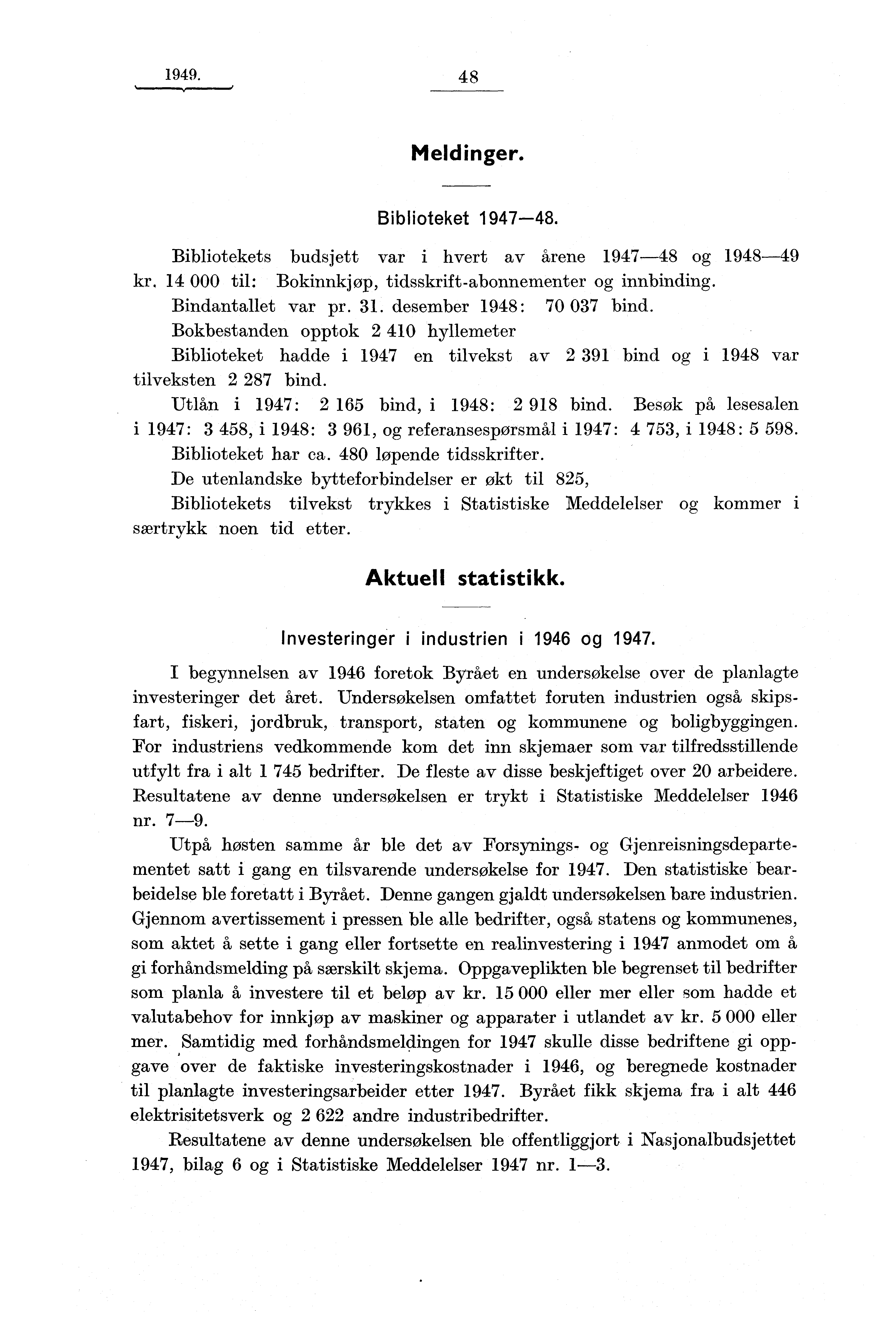 1949. 48 Meldinger. Biblioteket 1947-48. Bibliotekets budsjett var i hvert av årene 1947-48 og 1948-49 kr, 14 000 til: Bokinnkjøp, tidsskrift-abonnementer og innbinding. Bindantallet var pr. 31.