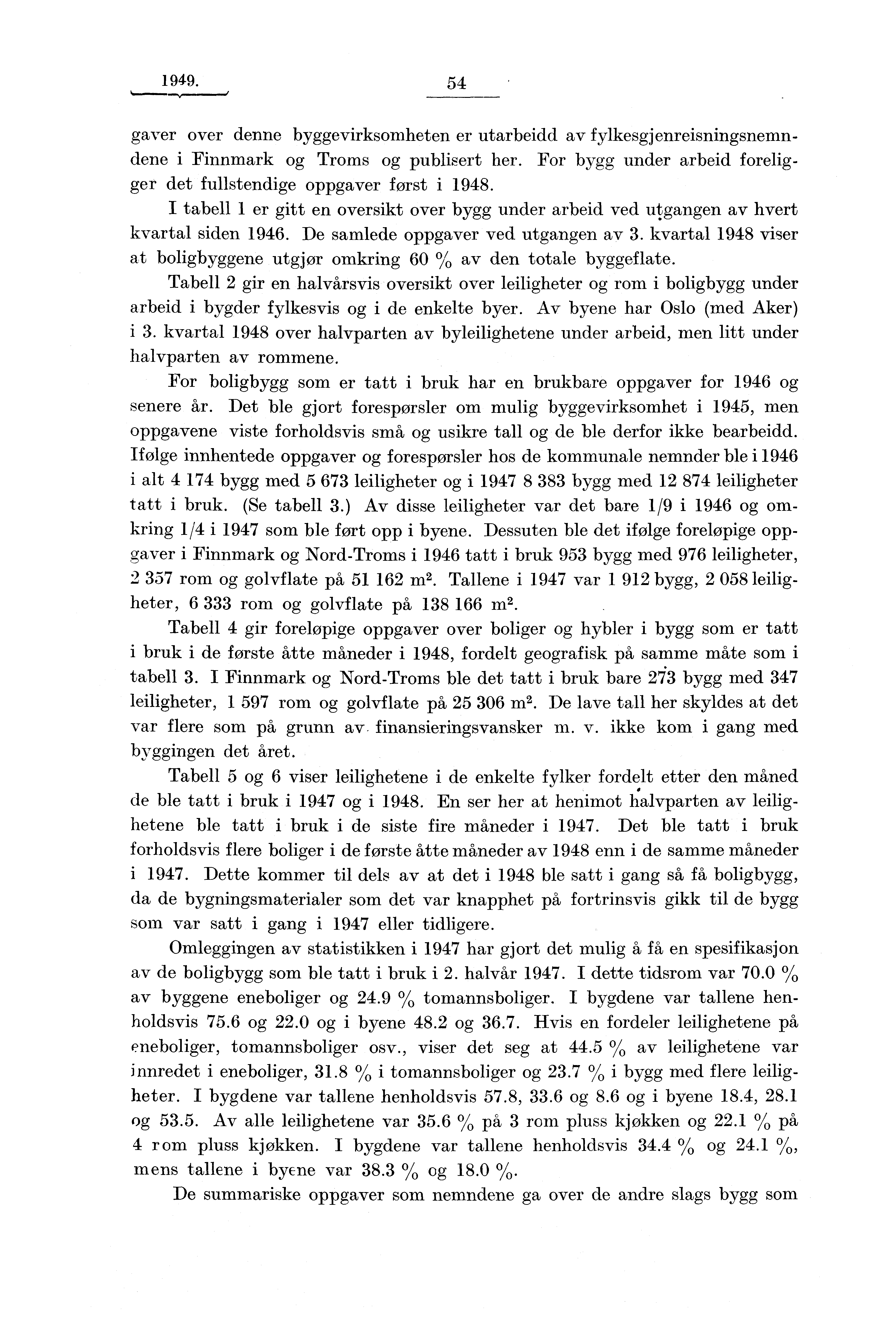 1949. 54 gaver over denne byggevirksomheten er utarbeidd av fylkesgjenreisningsnemndene i Finnmark og Troms og publisert her. For bygg under arbeid foreligger det fullstendige oppgaver først i 1948.