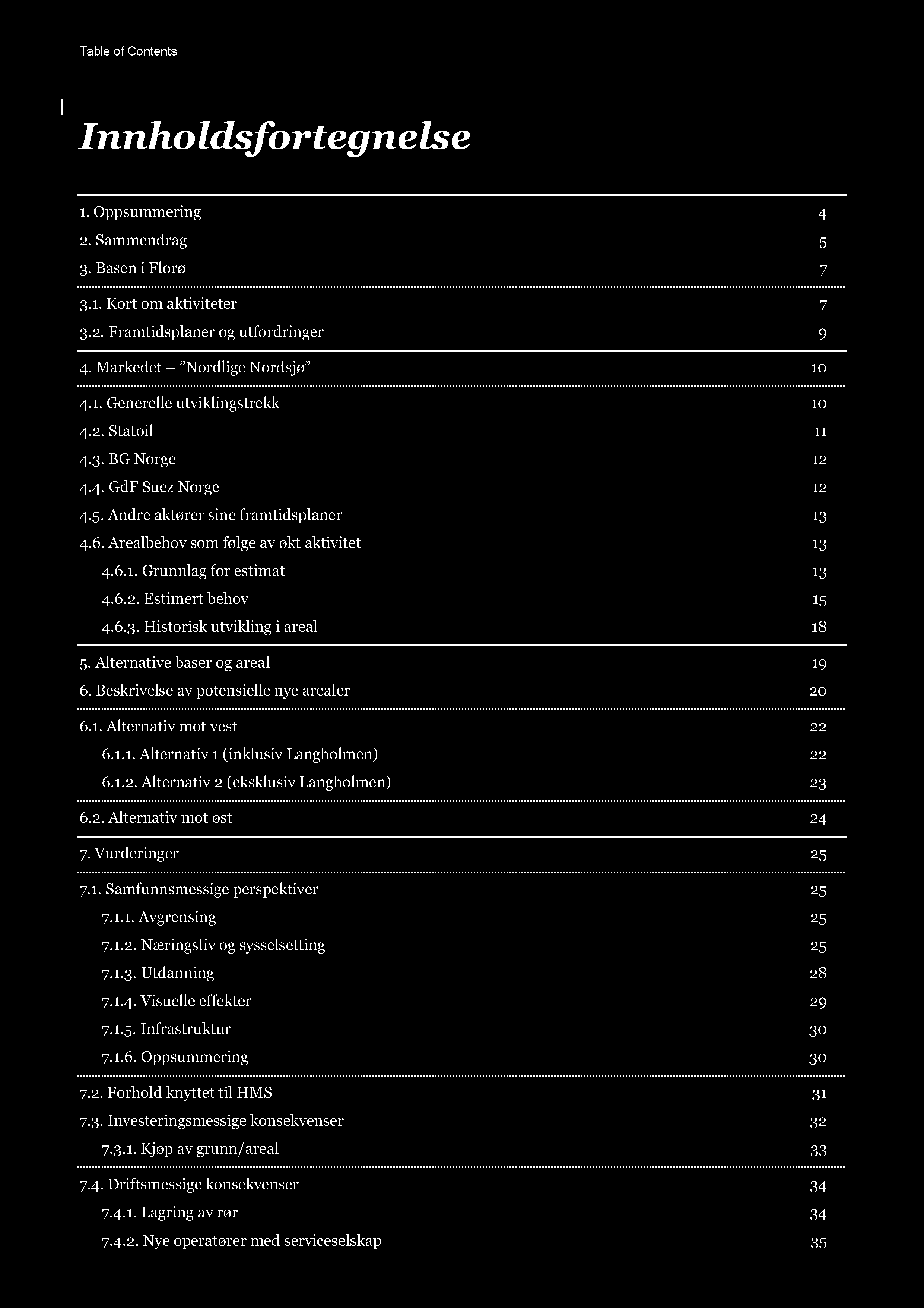 Table of Contents Innholdsfortegnelse 1.Oppsummering 4 2. Sammendrag 5 3. Baseni Florø 7 3.1.Kort om aktiviteter 7 3.2. Framtidsplaner og utfordringer 9 4. Markedet Nordlige Nord sjç 10 4.1. Generelle utviklingstrekk 10 4.