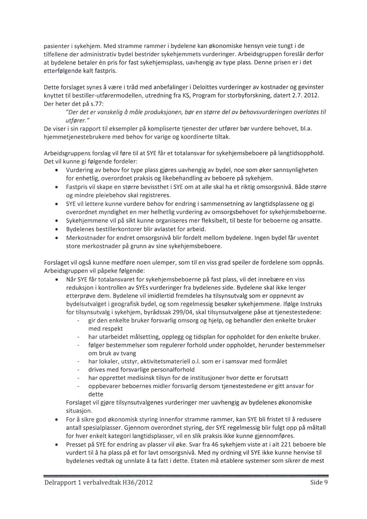 pasienter i sykehjem. Med stramme rammer i bydelene kan økonomiske hensyn veie tungt i de tilfellene der administrativ bydel bestrider sykehjemmets vurderinger.