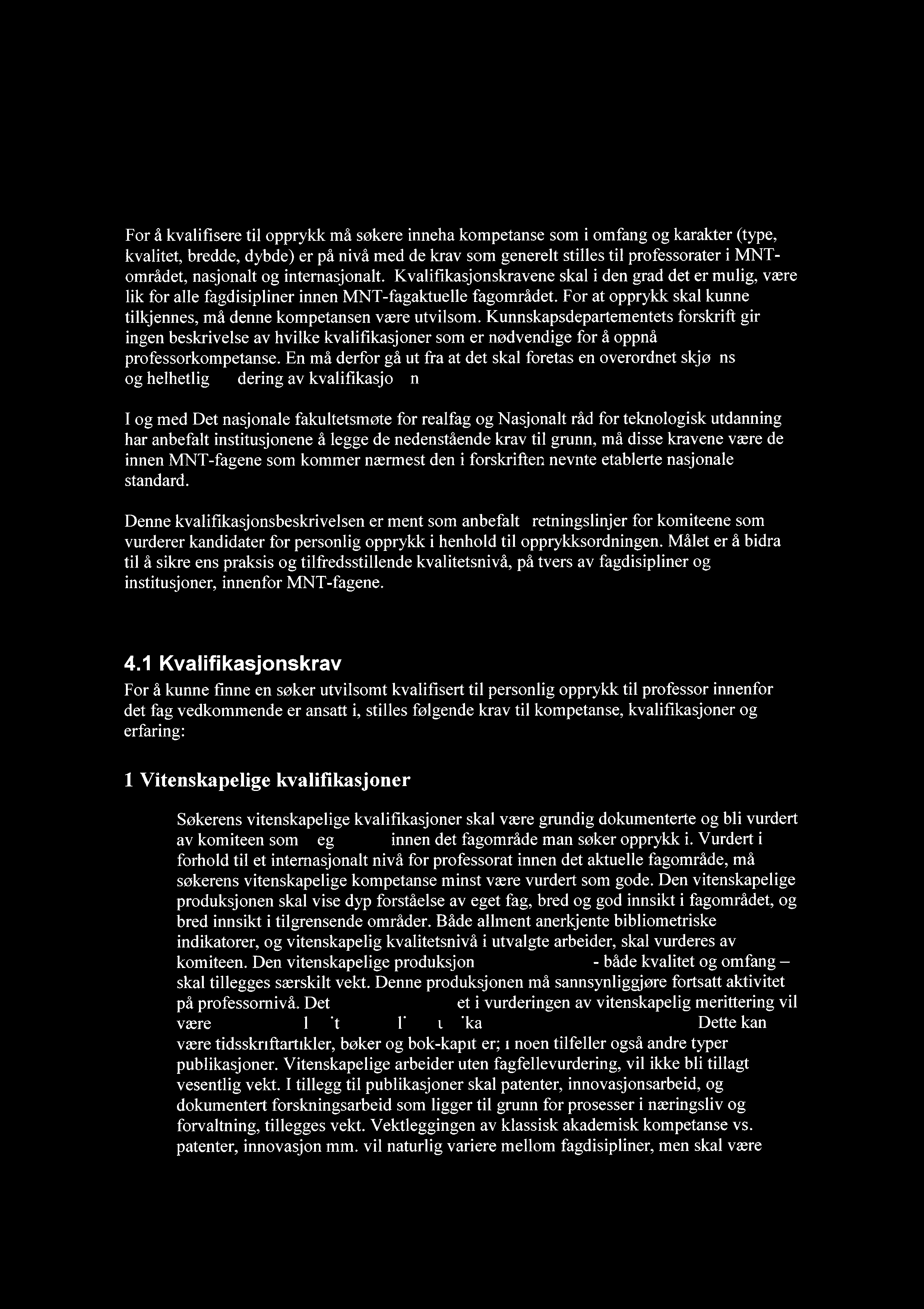 4. Kvalifikasjonsbeskrivelse For å kvalifisere til opprykk må søkere inneha kompetanse som i omfang og karakter (type, kvalitet, bredde, dybde) er på nivå med de krav som generelt stilles til