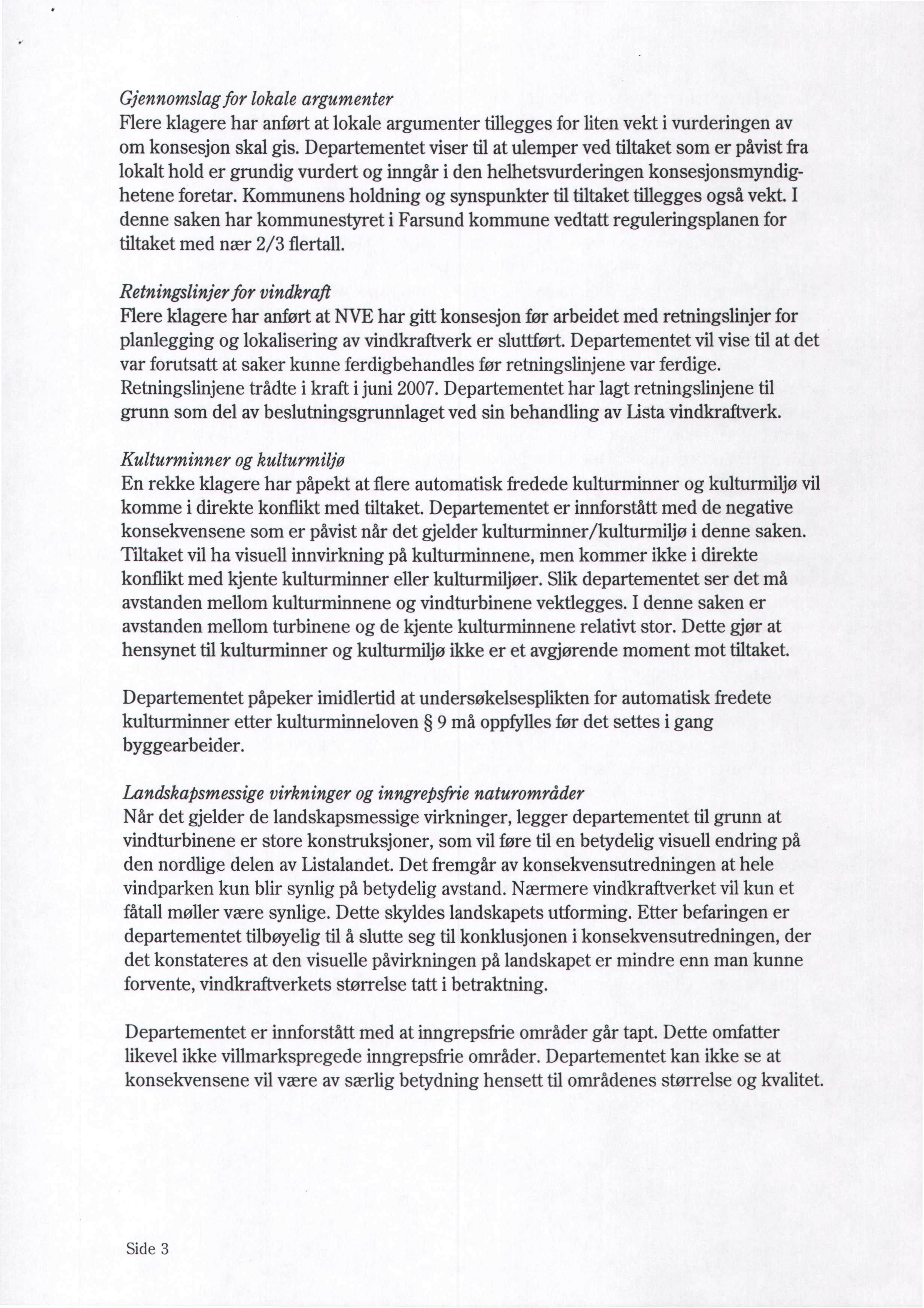 Gjennomslag for lokale argumenter Flere klagere har anført at lokale argumenter tillegges for liten vekt i vurderingen av om konsesjon skal gis.