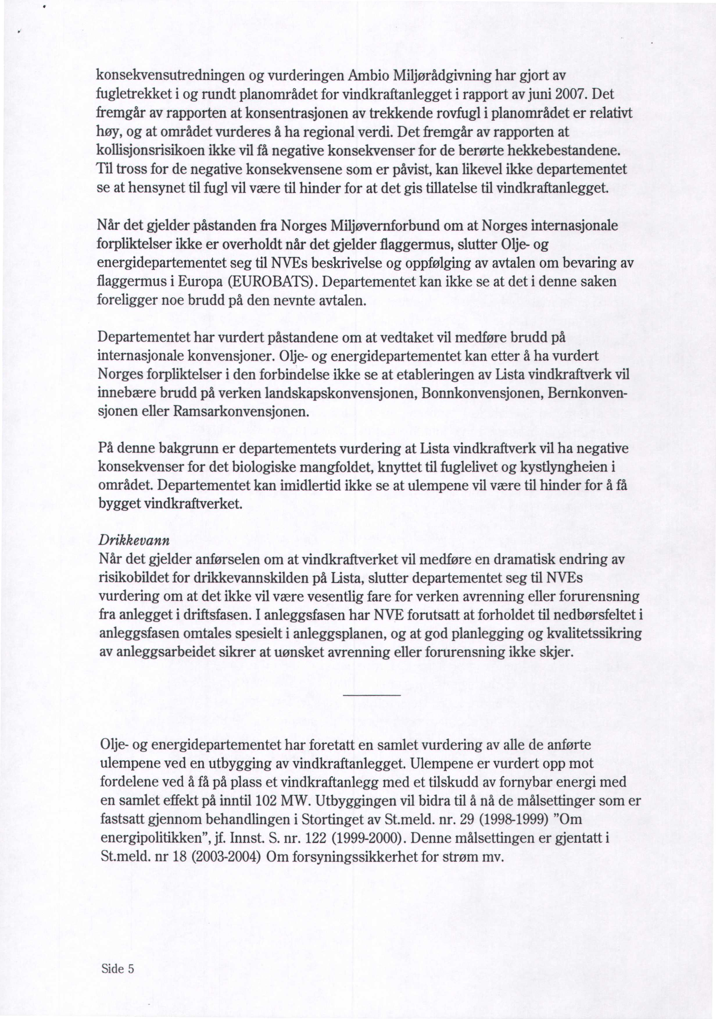 konsekvensutredningen og vurderingen Ambio Miljørådgivning har gjort av fugletrekket i og rundt planområdet for vindkraftanlegget i rapport av juni 2007.