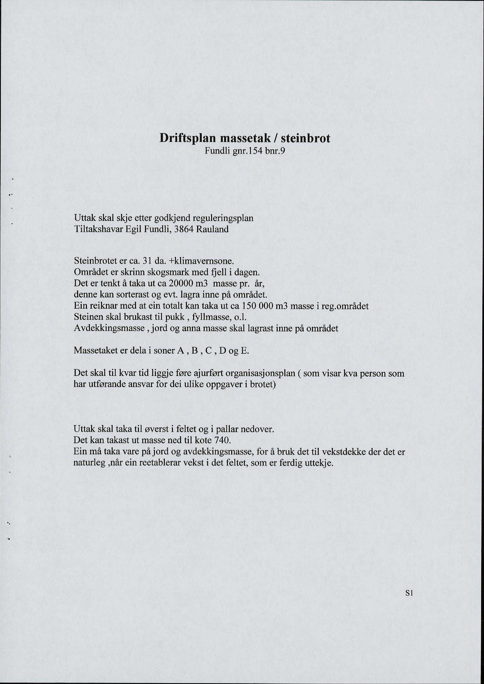 Driftsplan massetak / steinbrot Fundli gnr.154 bnr.9 Uttak skal skje etter godkjend reguleringsplan Tiltakshavar Egil Fundli, 3864 Rauland Steinbrotet er ca. 31 da. +klimavernsone.