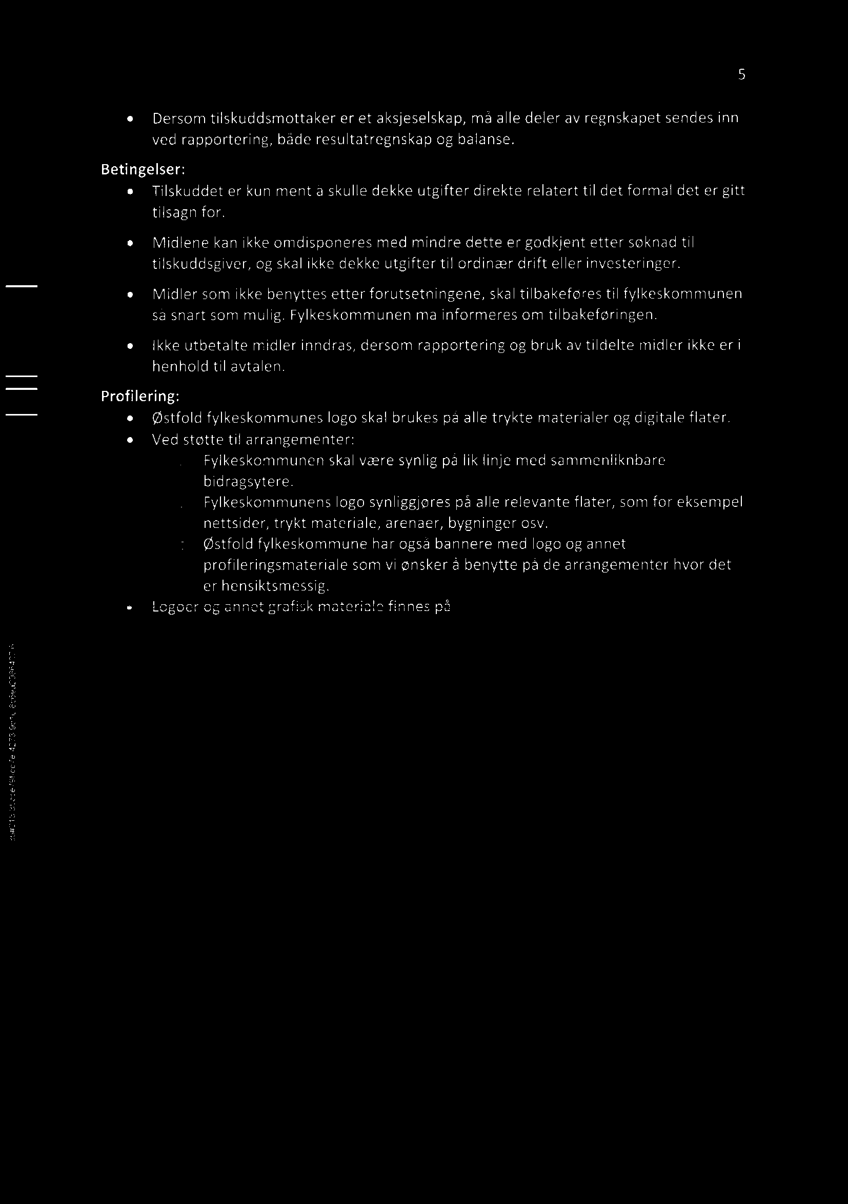 353213 3f;cce79fAcc7eA4273A9dl 0666832086437 6 5 - Dersom tilskuddsmottaker er et aksjeselskap, må alle deler av regnskapet sendes inn ved rapportering, både resultatregnskap og balanse.