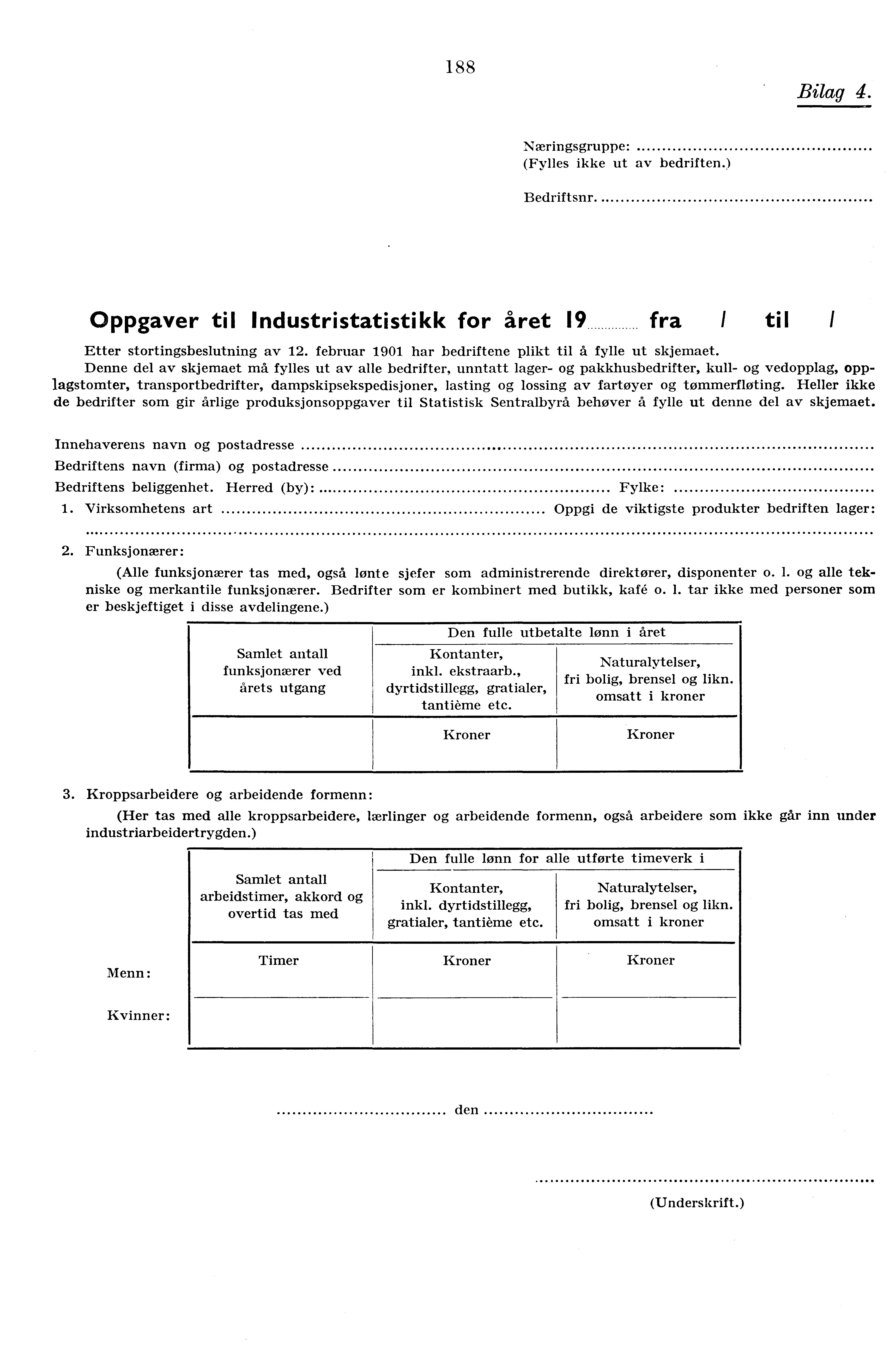 188 Bilag 4. Næringsgruppe: (Fylles ikke ut av bedriften.) Bedriftsnr. Oppgaver til Industristatistikk for året 19 fraitil Etter stortingsbeslutning av 12.