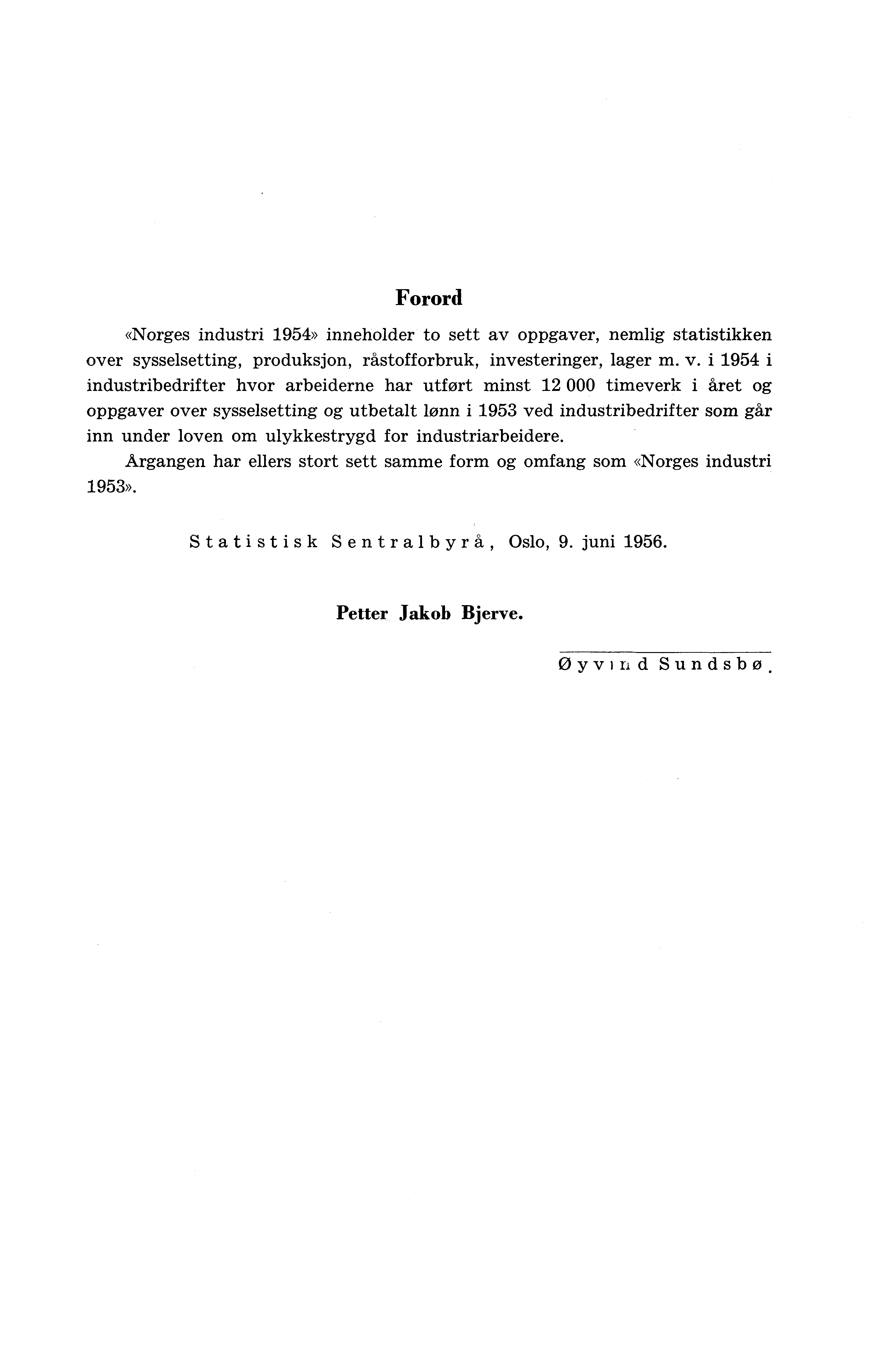 Forord «Norges industri 1954» inneholder to sett av oppgaver, nemlig statistikken over sysselsetting, produksjon, råstofforbruk, investeringer, lager m. v.