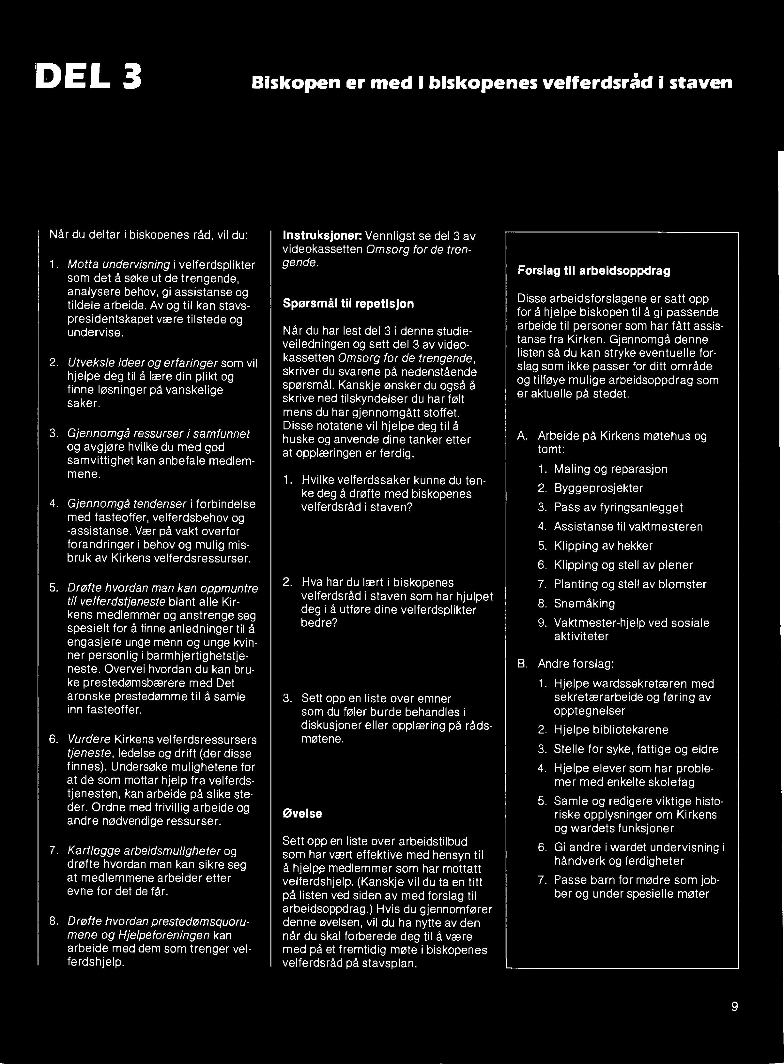 DEL 3 Biskopen er med i biskopenes velferdsråd i staven Når du deltar i biskopenes råd, vil du: 1.