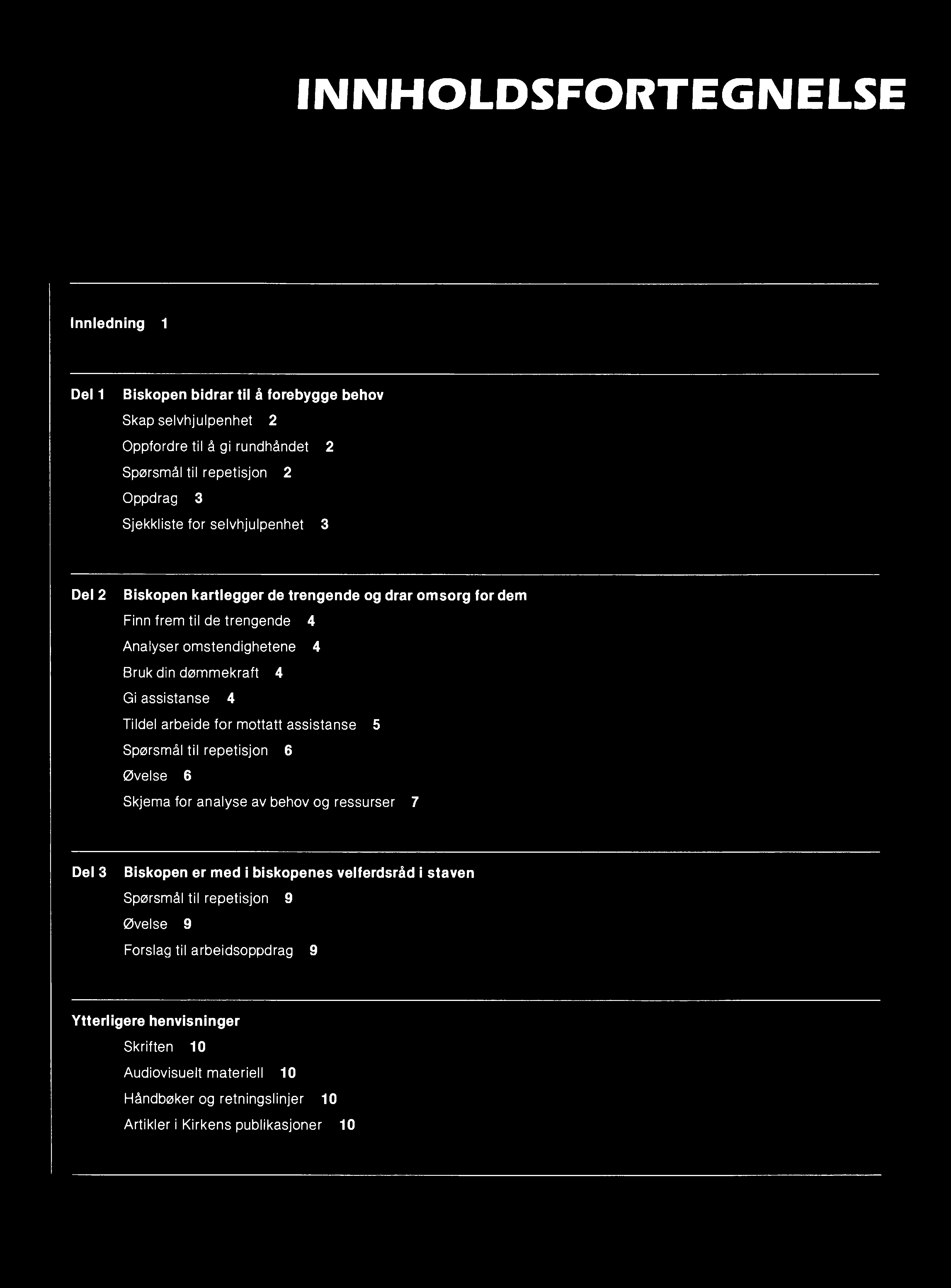 INNHOLDSFORTEGNELSE Innledning 1 Del 1 Biskopen bidrar til å forebygge behov Skap selvhjulpenhet 2 Oppfordre til å gi rundhåndet 2 Spørsmål til repetisjon 2 Oppdrag 3 Sjekkliste for selvhjulpenhet 3