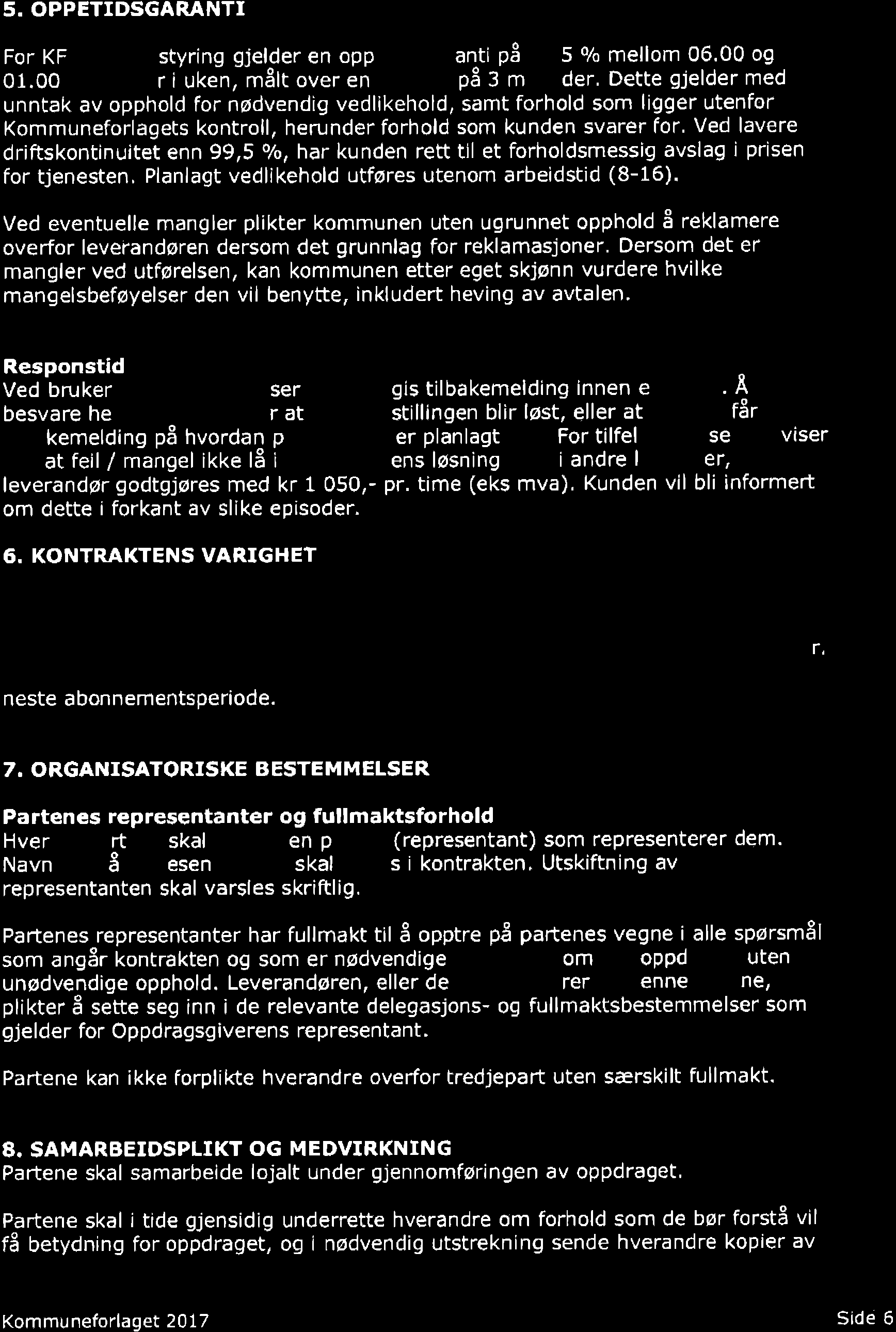 5. OPPETIDSGARANTI For KF Kvalitetsstyring gjelder en oppetidsgaranti på ss,s o/s mellom 06.00 og 01.00 alle dager i uken.