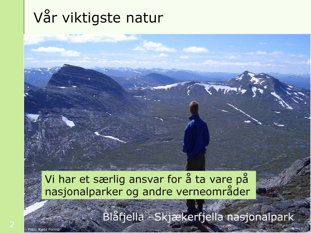 Nasjonalparker, landskapsvernområder og reservater er vår viktigste natur. Vi har et særlig ansvar for å ta vare på den.