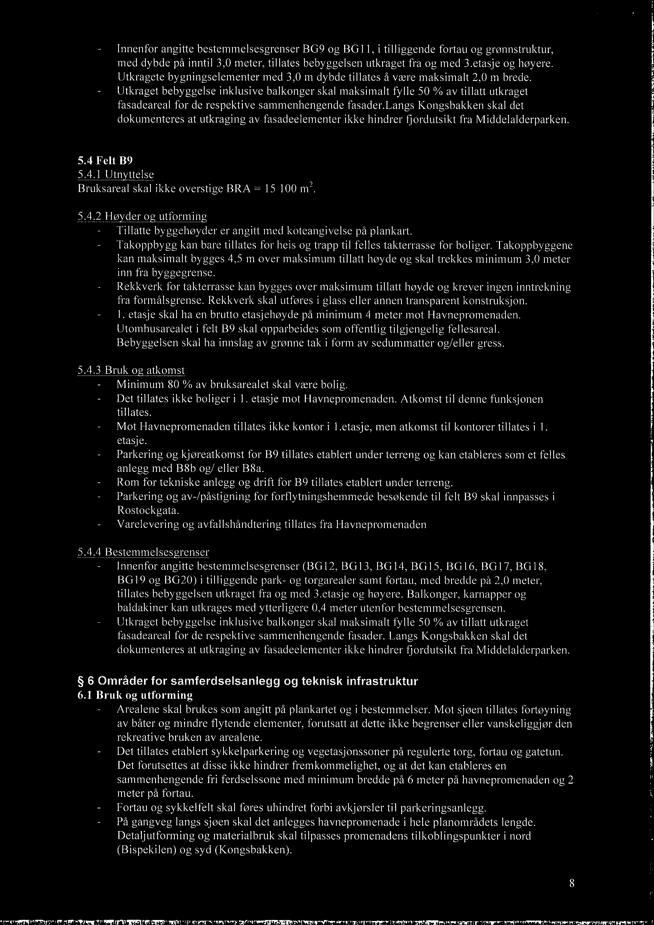 Innenfor angitte bestemmelsesgrenser BG9 og BG11, i tilliggende fortau og grønnstruktur, med dybde på inntil 3,0 meter, tillates bebyggelsen utkraget fra og med 3.etasje og høyere.
