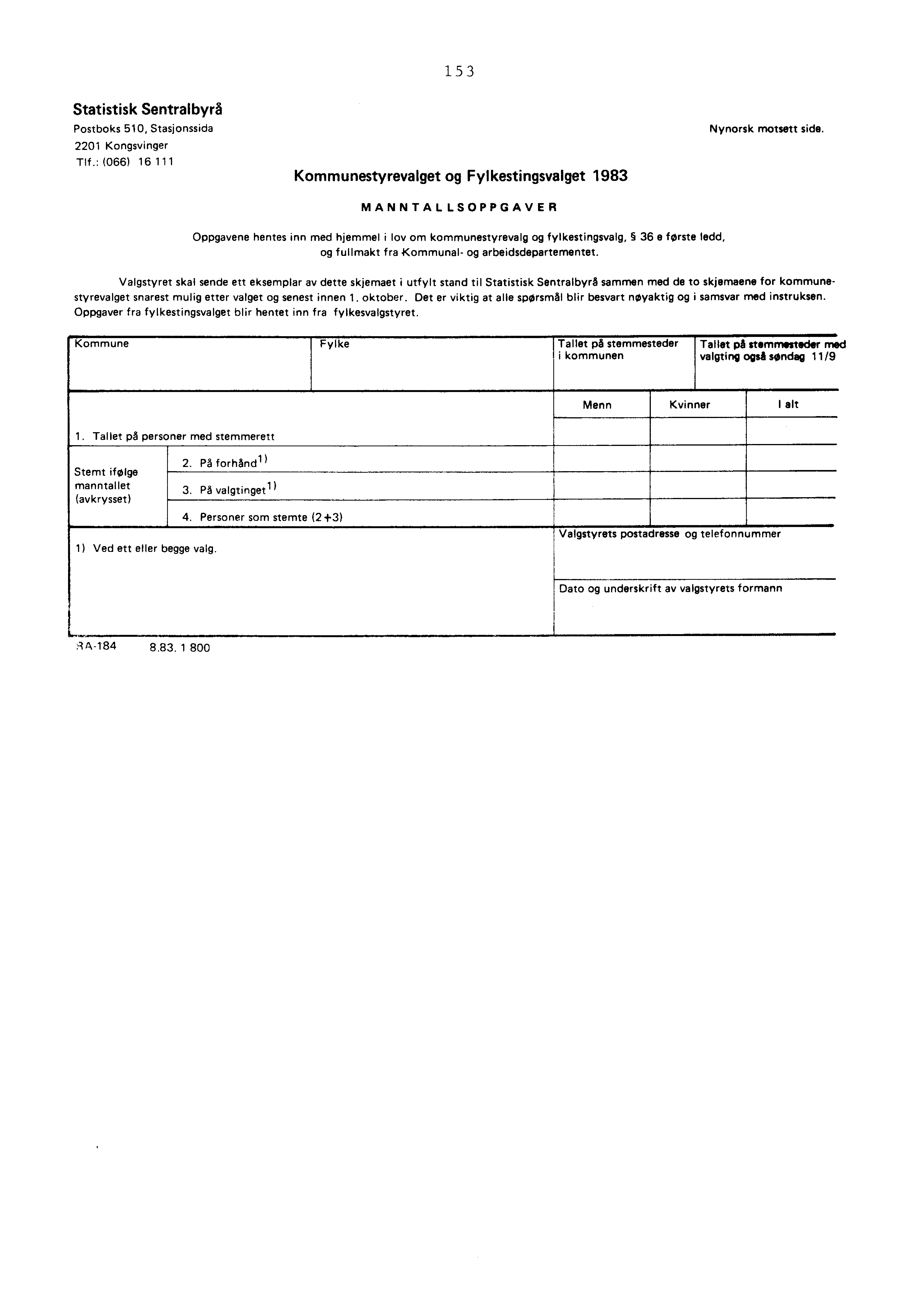 153 Statistisk Sentralbyrå Postboks 510, Stasjonssida 2201 Kongsvinger Tlf.: (066) 16 111 Kommunestyrevalget og Fylkestingsvalget 1983 Nynorsk motsett side.
