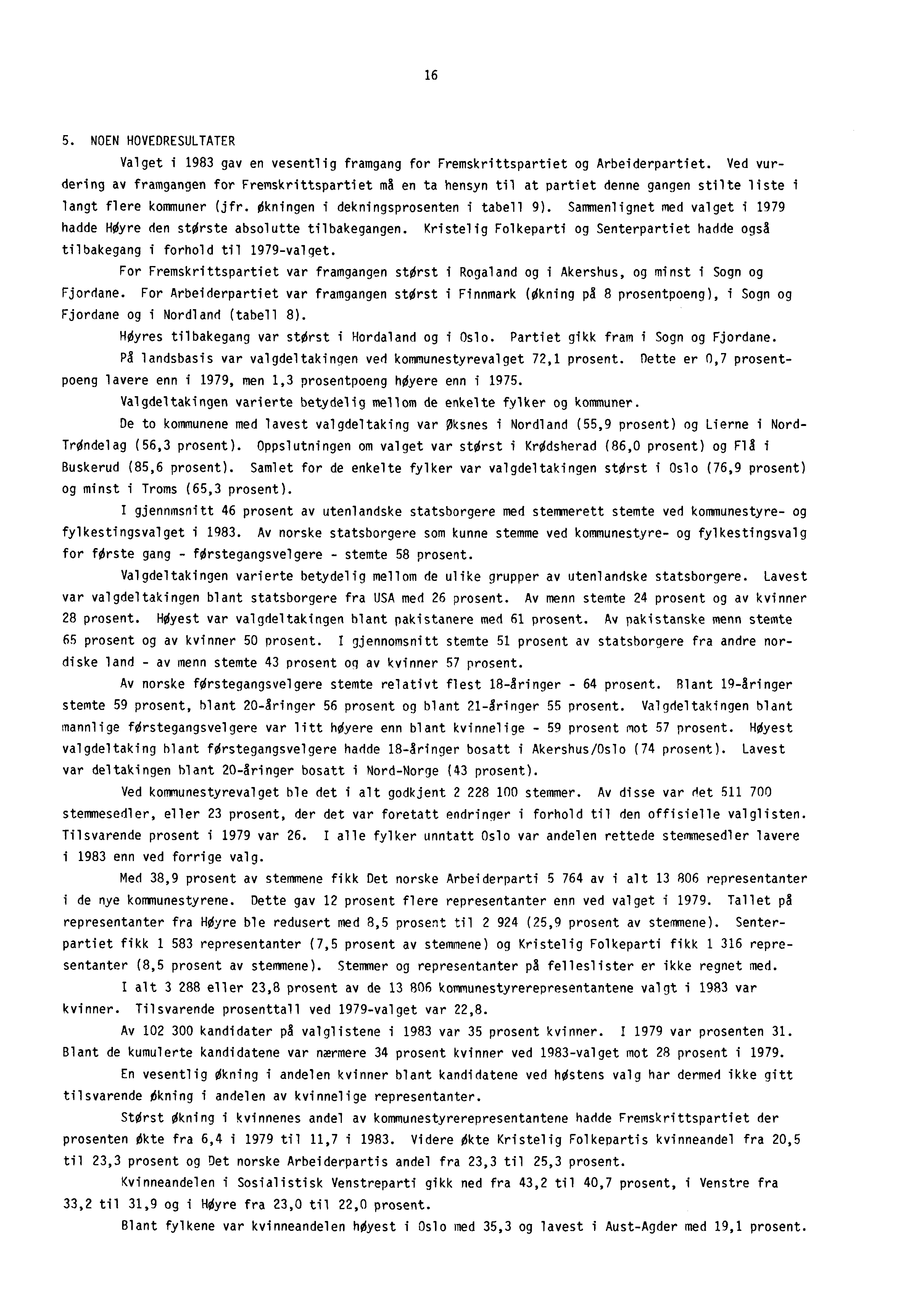 16 5. NOEN HOVEDRESULTATER Valget i 1983 gav en vesentlig framgang for Fremskrittspartiet og Arbeiderpartiet.