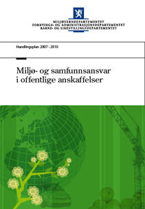 .0 Bakgrunn I juni 007 la Regjeringen frem handlingsplan for miljø- og samfunnsansvar i offentlige anskaffelser.