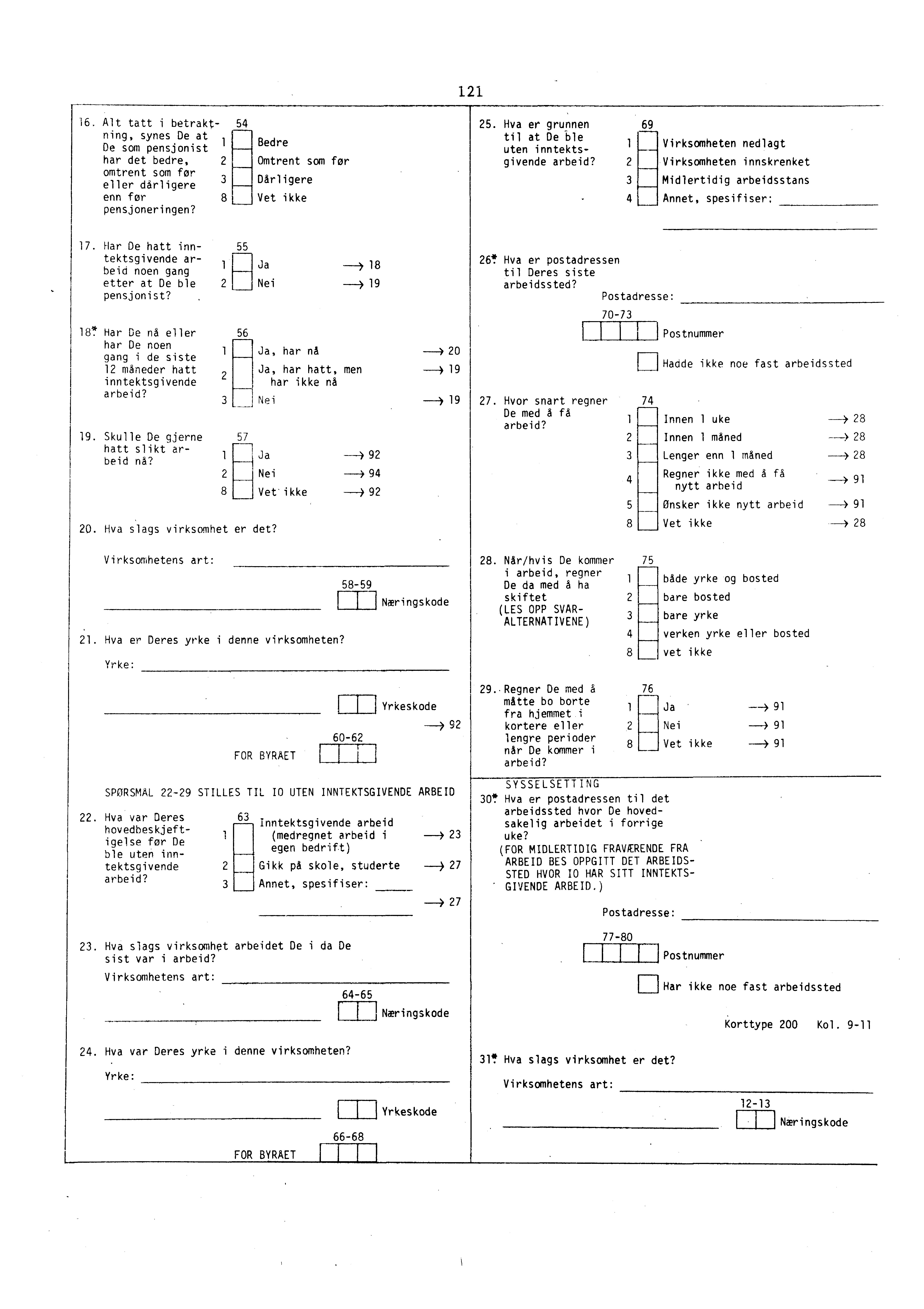 r 11 6 Alt tatt i betrakt- 54 5. Hva er grunnen 69 ning, synes De at 1 De som pensjonist Bedre til at De ble uten inntektsgivende arbeid?