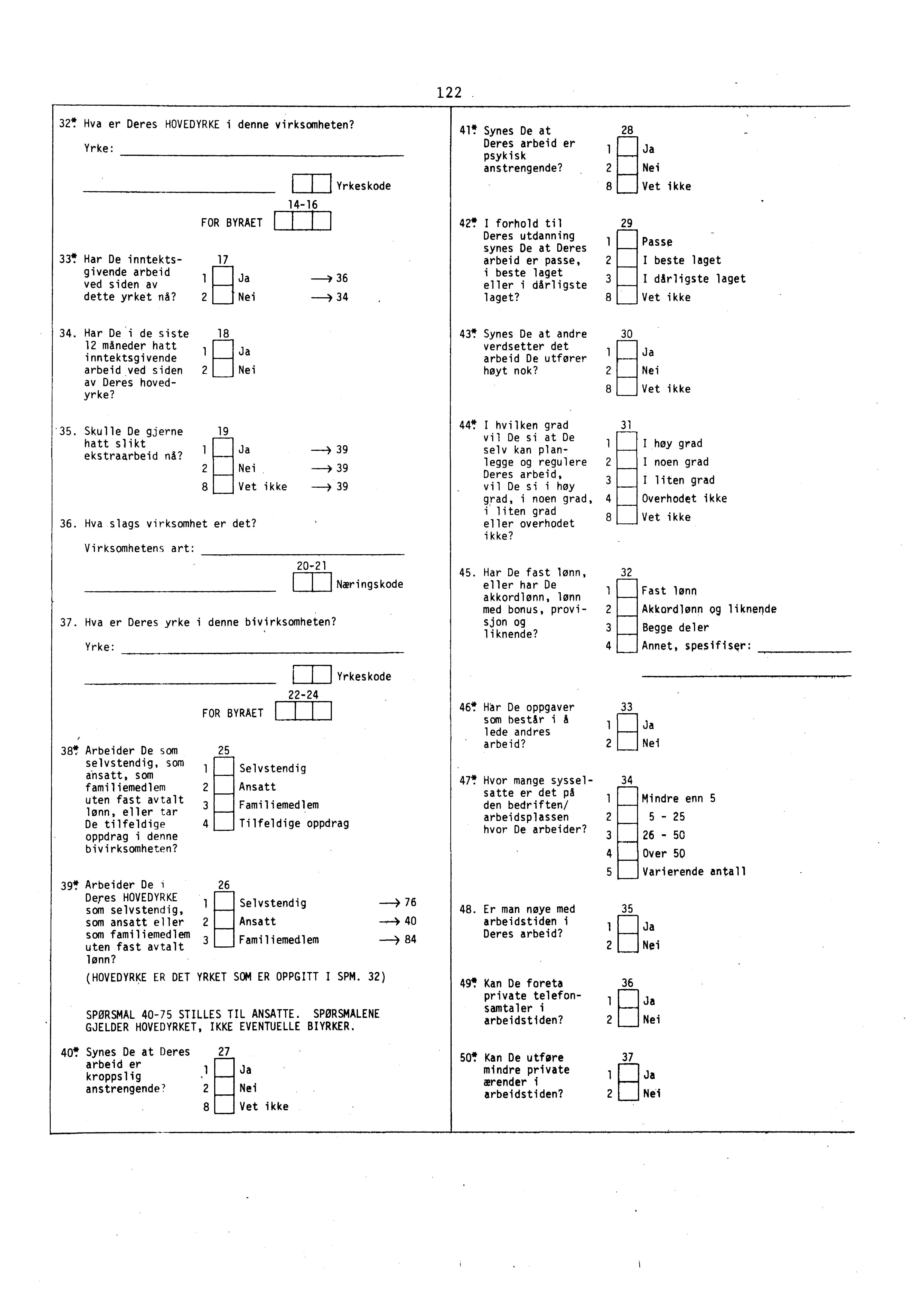 1! Hva er Deres HOVEDYRKE i denne virksomheten? Yrke:! Har De inntektsgivende arbeid 1 ved siden av dette yrket nå? 14-16 FOR BYRAET 111111111 17 Ja Nei ---)6 Yrkeskode 4 41!