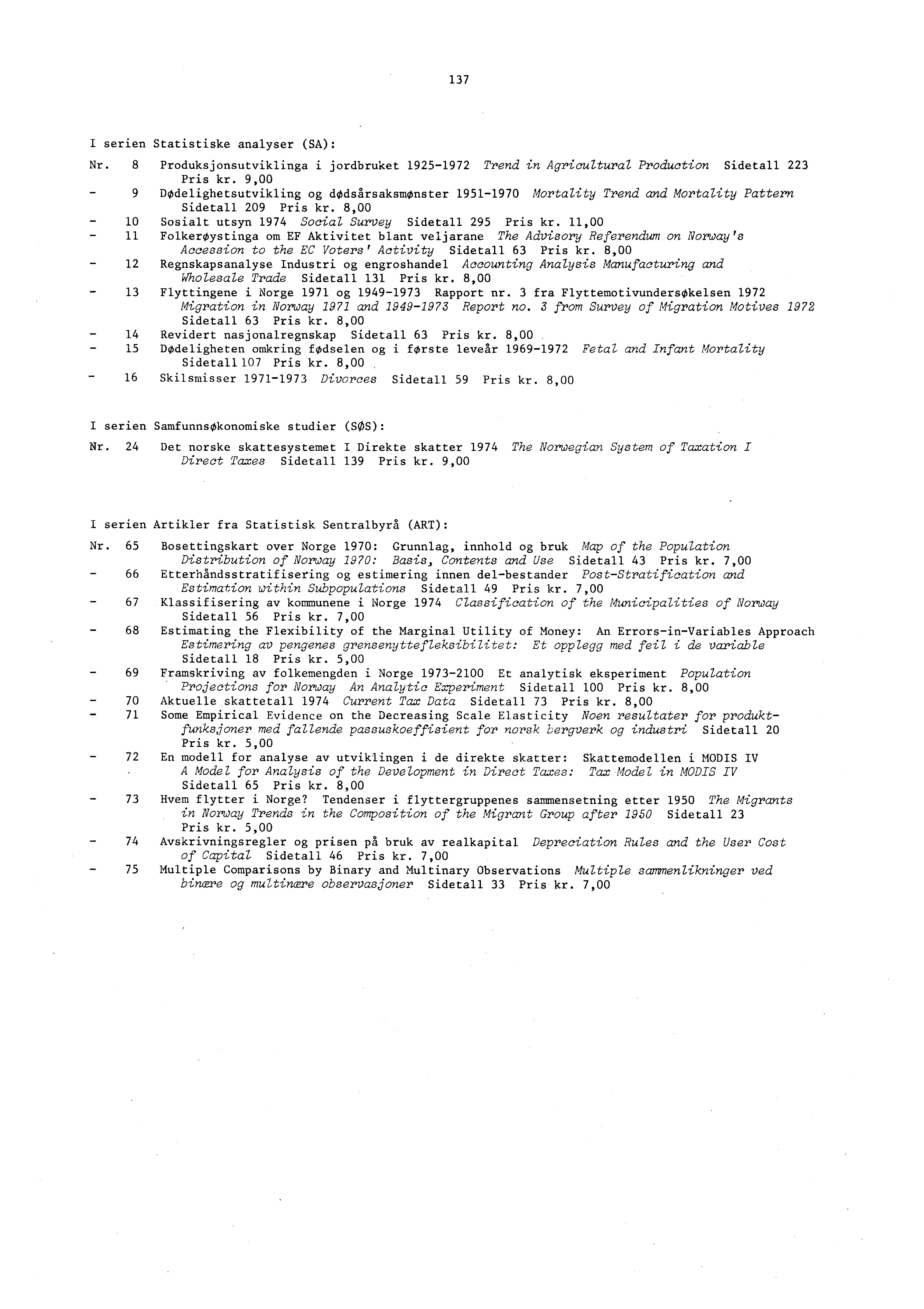 17 I serien Statistiske analyser (SA): Nr. 8 Produksjonsutviklinga i jordbruket 195-197 Trend in Agricultural Production Sidetall Pris kr.