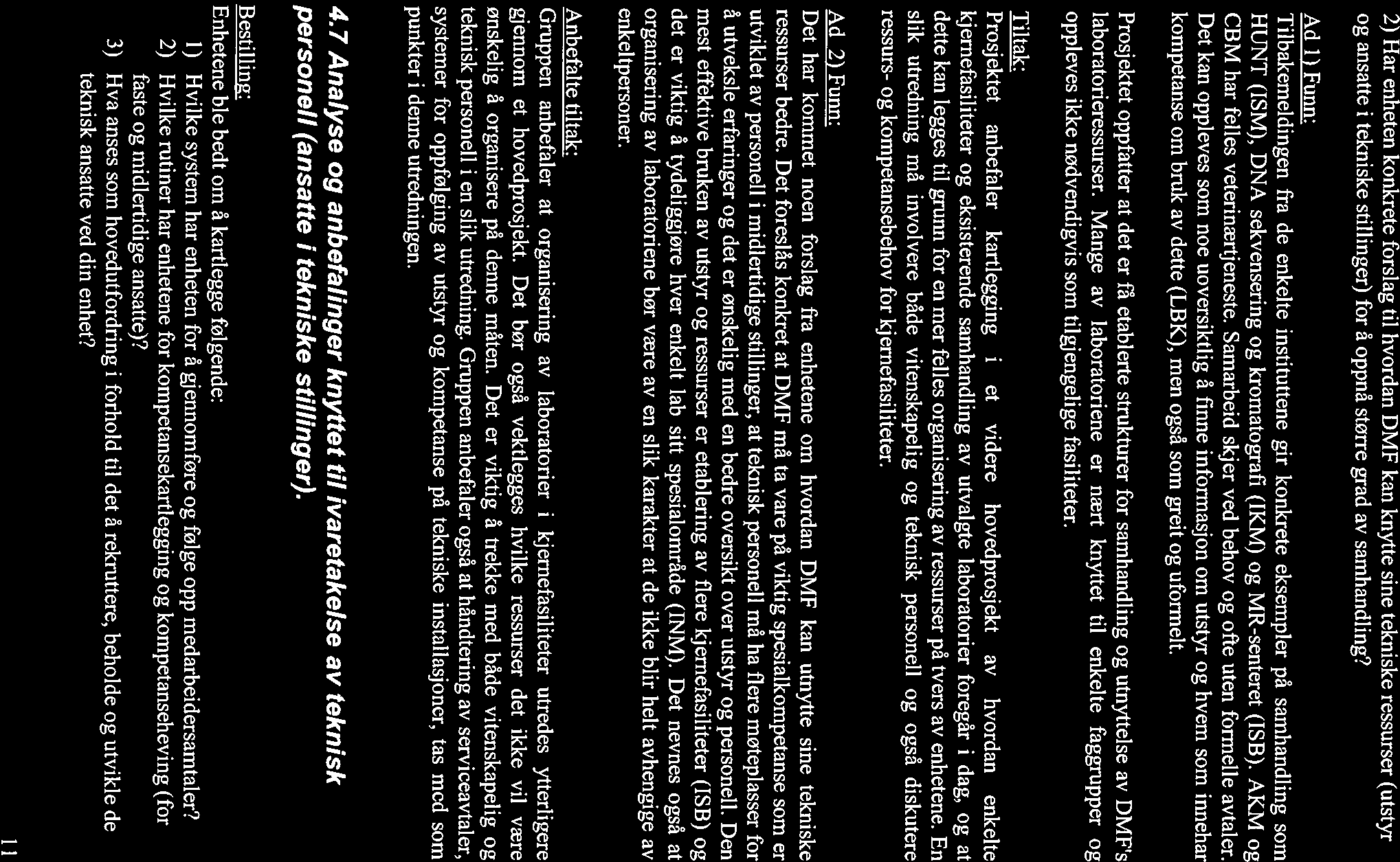 2) Har enheten konkrete forslag til hvordan DMF kan knytte sine tekniske ressurser (utstyr og ansatte i tekniske stillinger) for å oppnå større grad av samhandling?