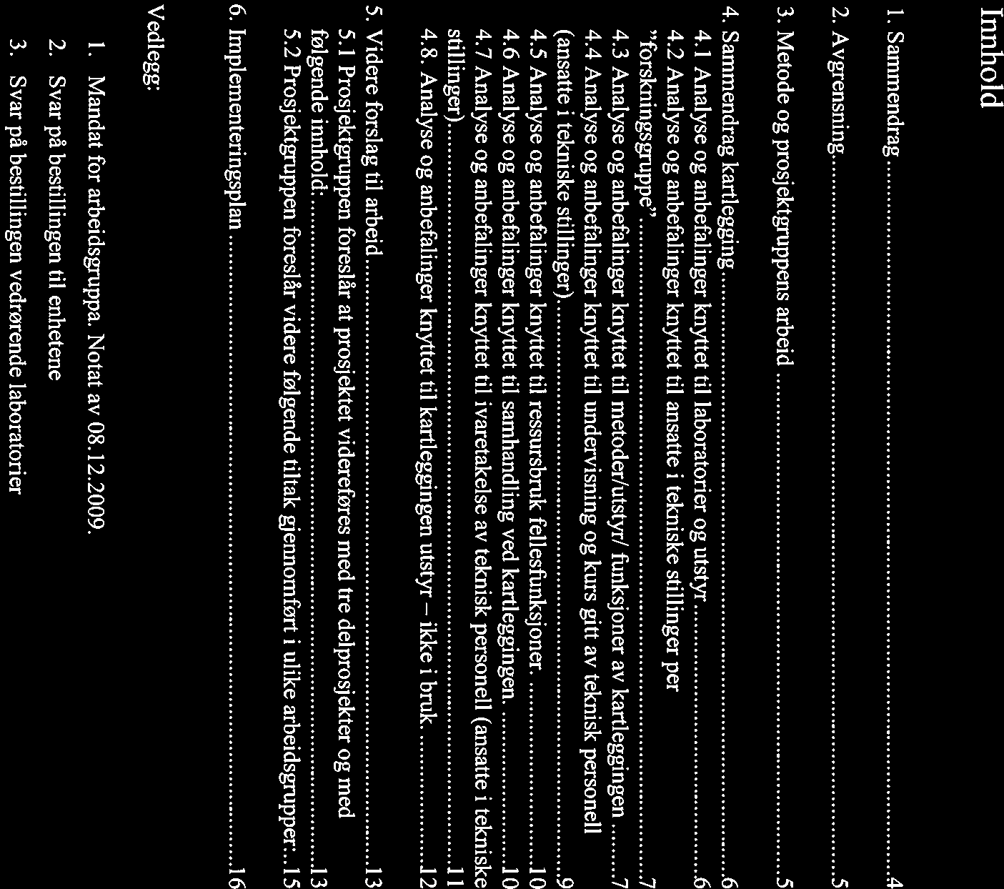 Innhold 1. Sammendrag.4 2. Avgrensning 5 3. Metode og prosjektgruppens arbeid 5 4. Sammendrag kartlegging 6 4.