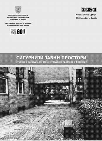 СИГУРНИЈИ ЈАВНИ ПРОСТОРИ Студија о безбедности јавних градских простора у Београду, Урбанистички завод Београда, Мисија ОЕБС у Србији, Београд 2008.