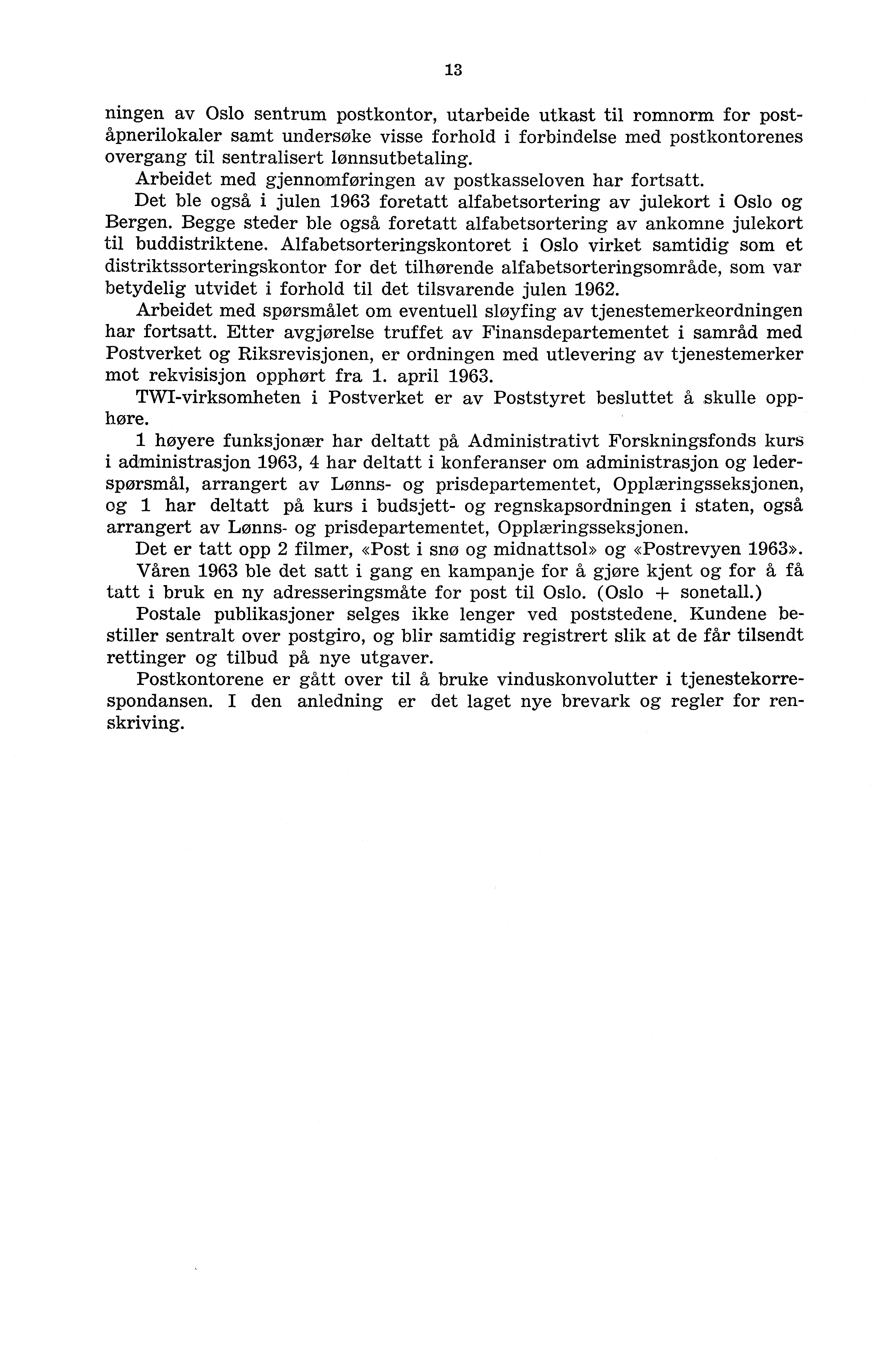3 ungen av Oslo sentrum postkontor, utarbeide utkast til romnorm for poståpnerilokaler samt undersøke visse forhold i forbindelse med postkontorenes overgang til sentralisert lønnsutbetaling.